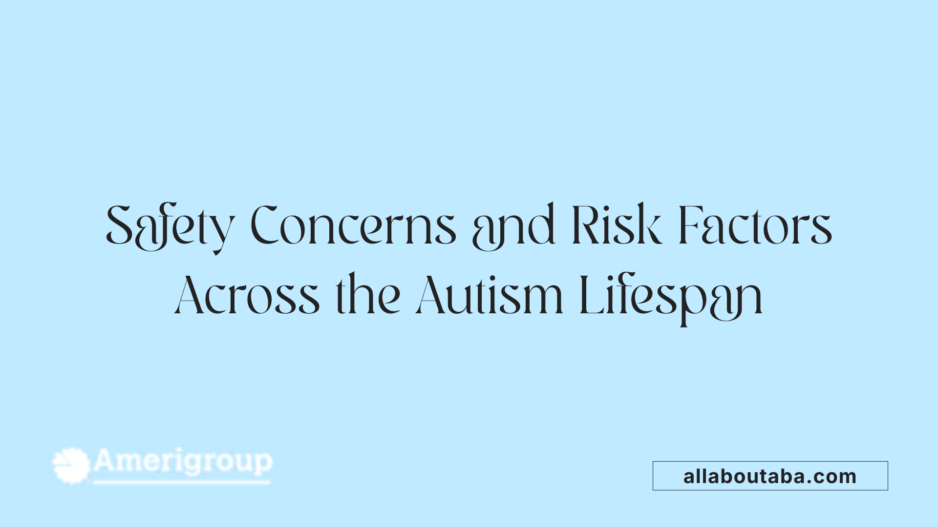 Safety Concerns and Risk Factors Across the Autism Lifespan