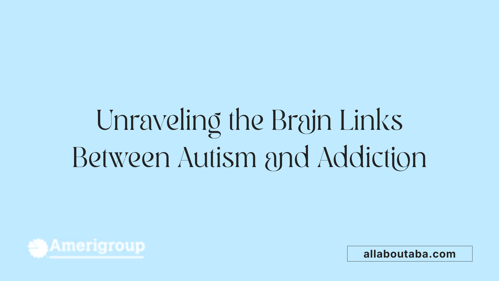 Unraveling the Brain Links Between Autism and Addiction