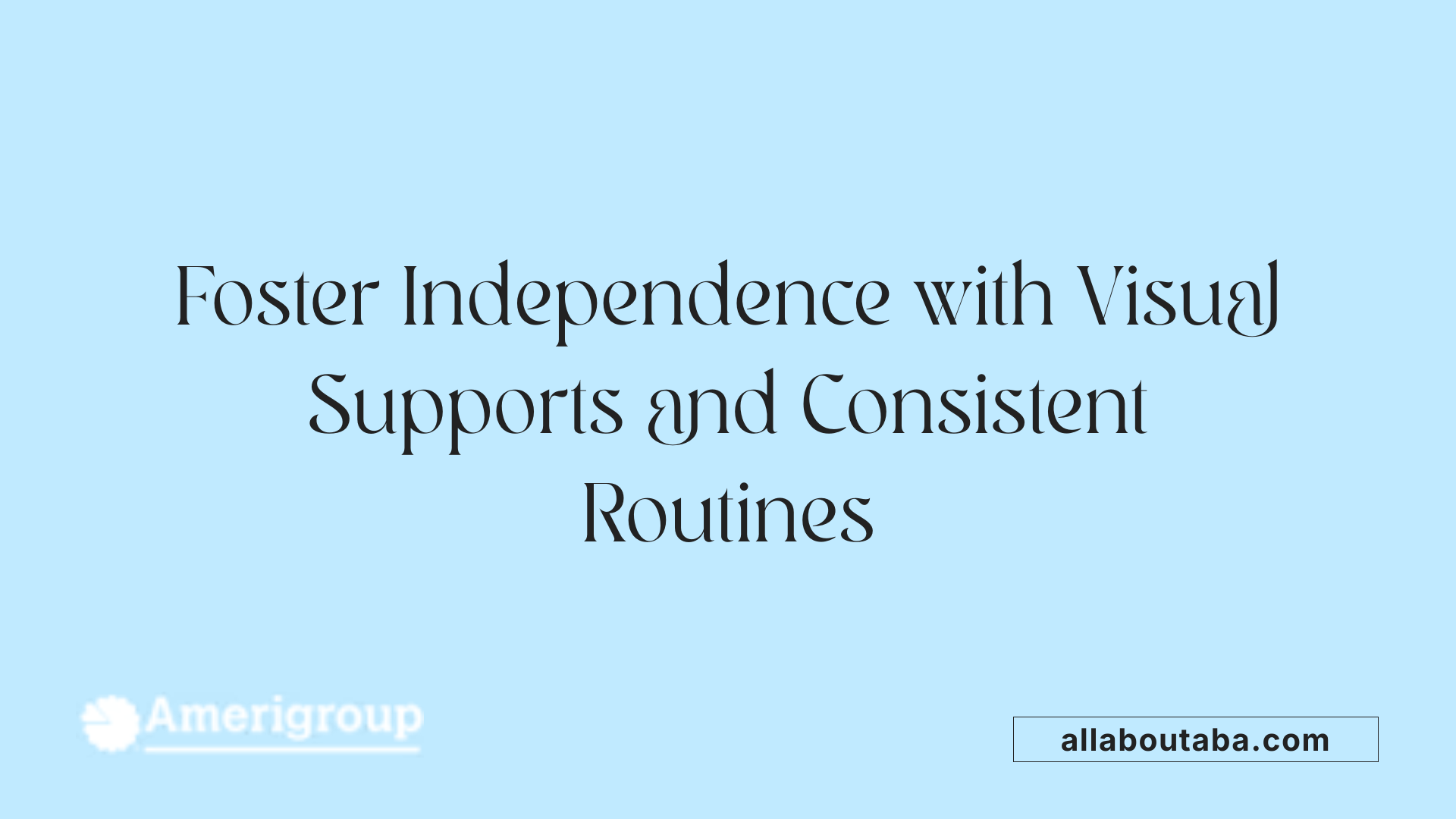 Foster Independence with Visual Supports and Consistent Routines