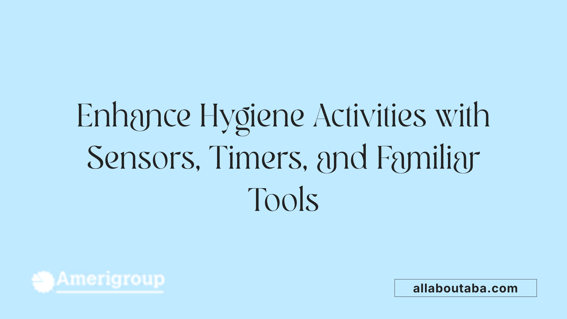 Enhance Hygiene Activities with Sensors, Timers, and Familiar Tools