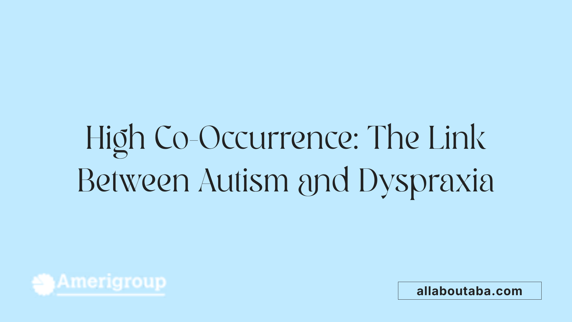 High Co-Occurrence: The Link Between Autism and Dyspraxia