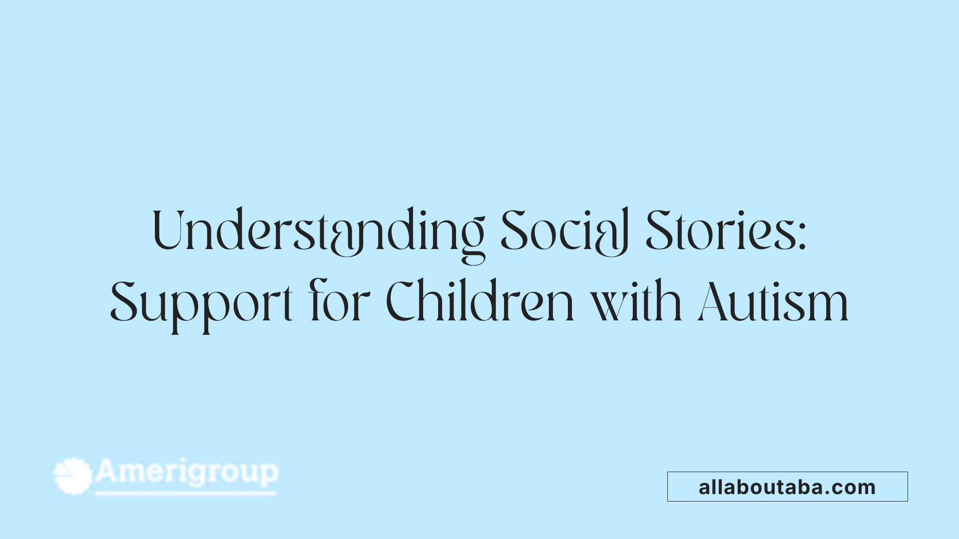 Understanding Social Stories: Support for Children with Autism