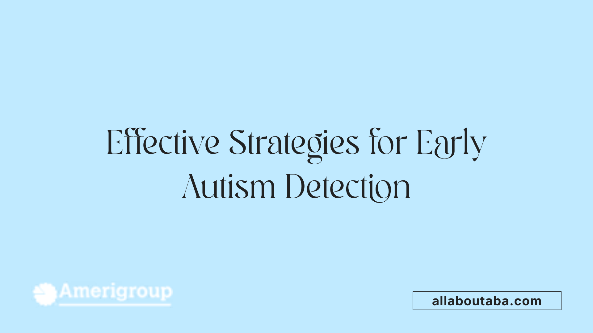 Effective Strategies for Early Autism Detection