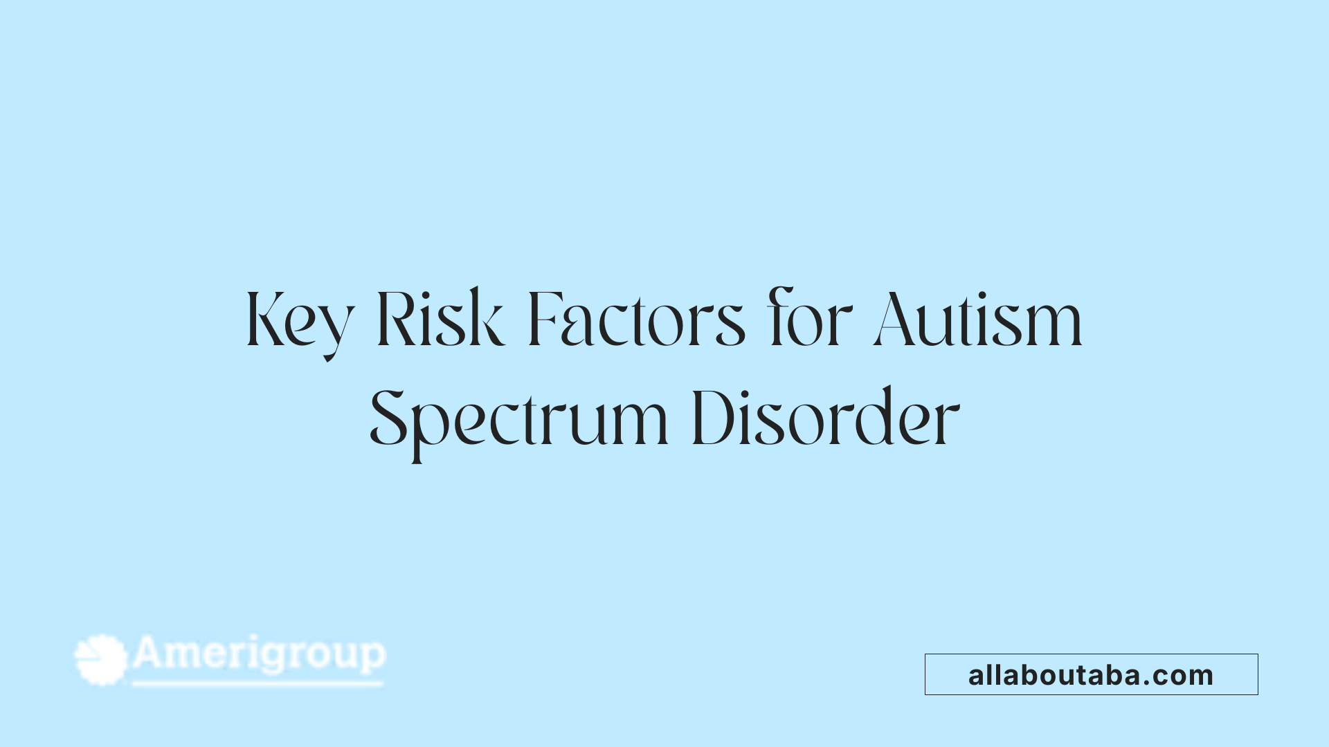 Key Risk Factors for Autism Spectrum Disorder