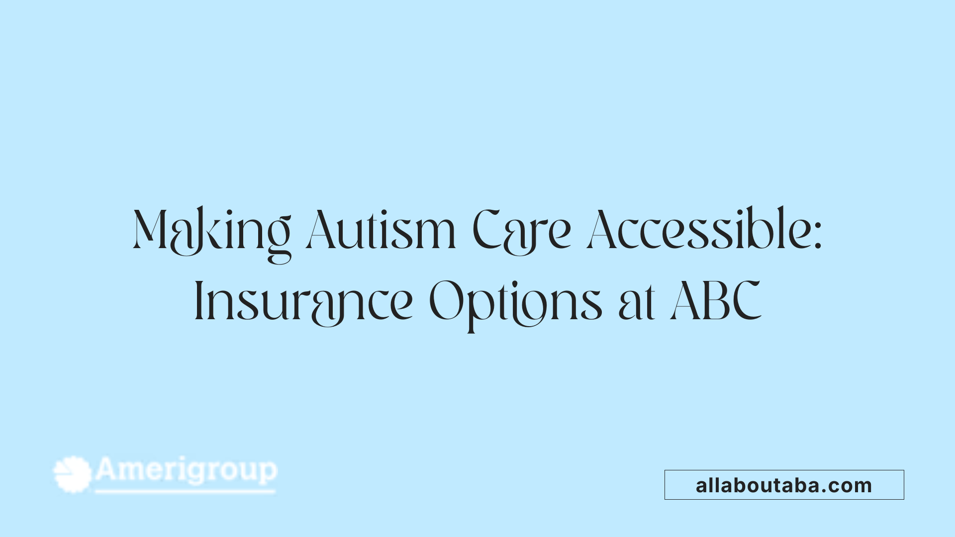 Making Autism Care Accessible: Insurance Options at ABC