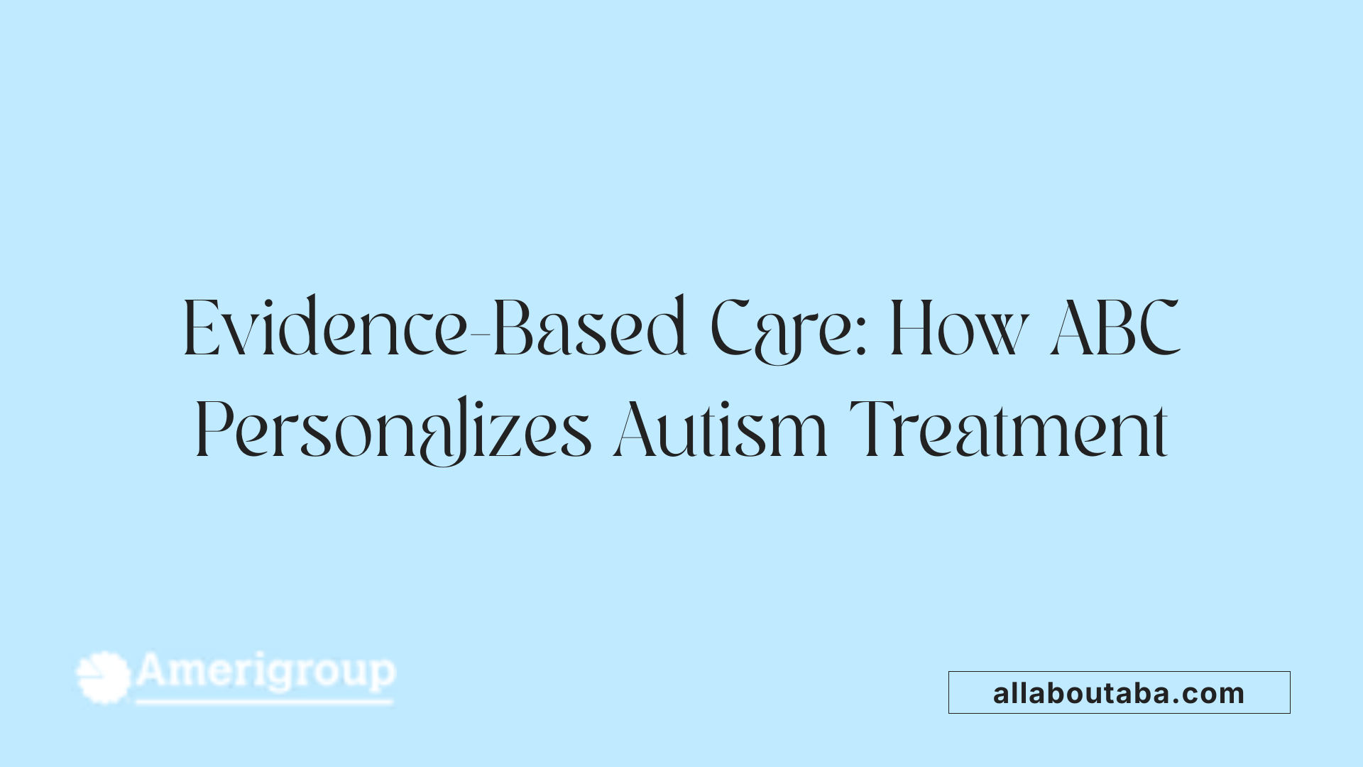Evidence-Based Care: How ABC Personalizes Autism Treatment