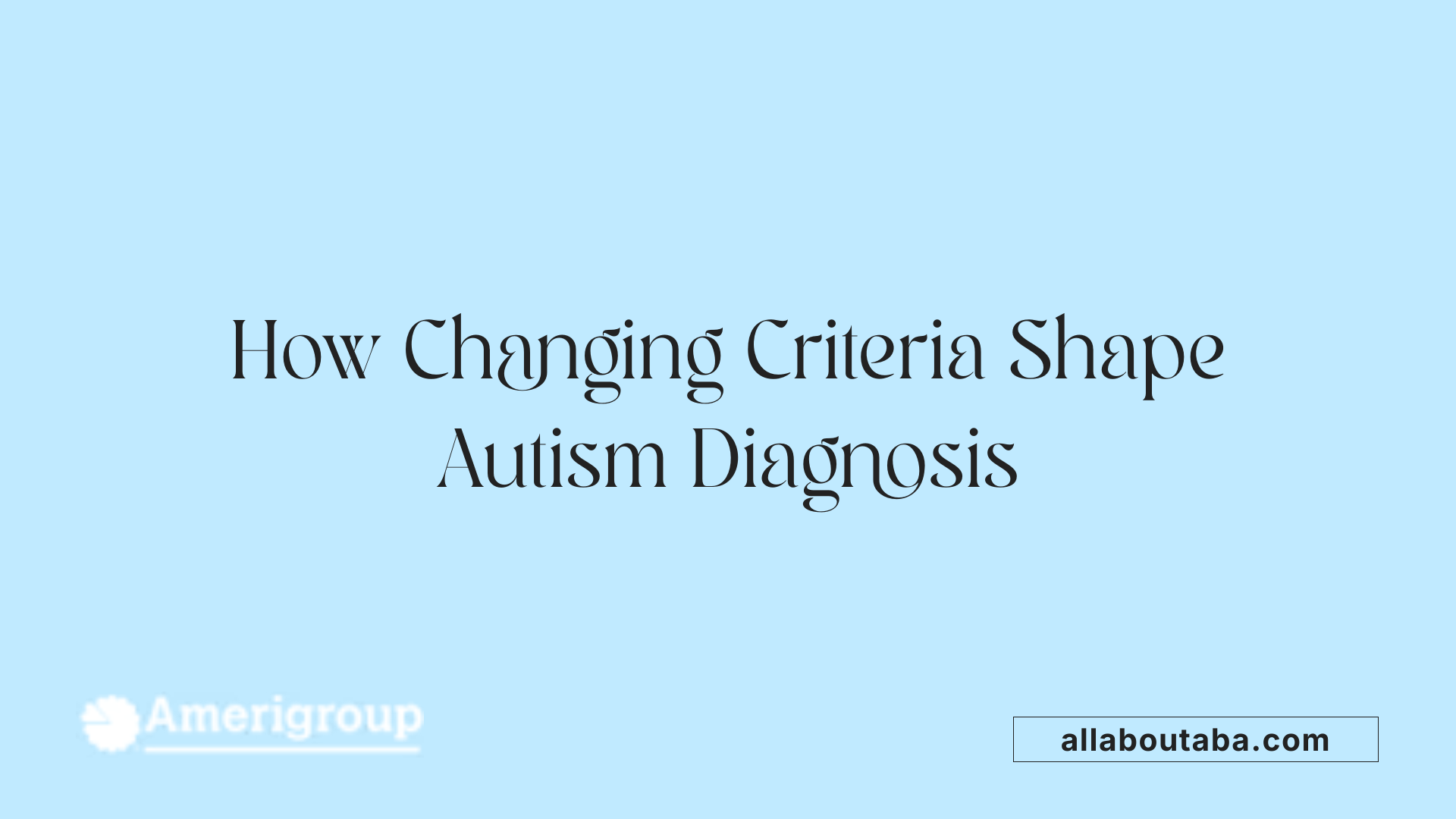 How Changing Criteria Shape Autism Diagnosis