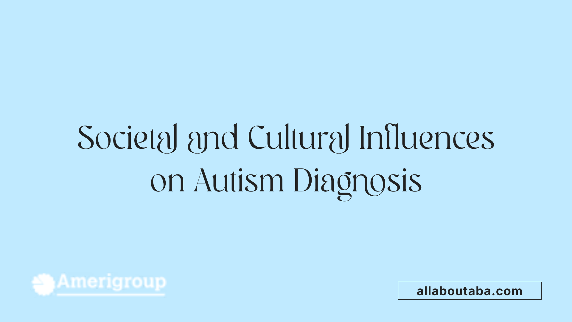 Societal and Cultural Influences on Autism Diagnosis