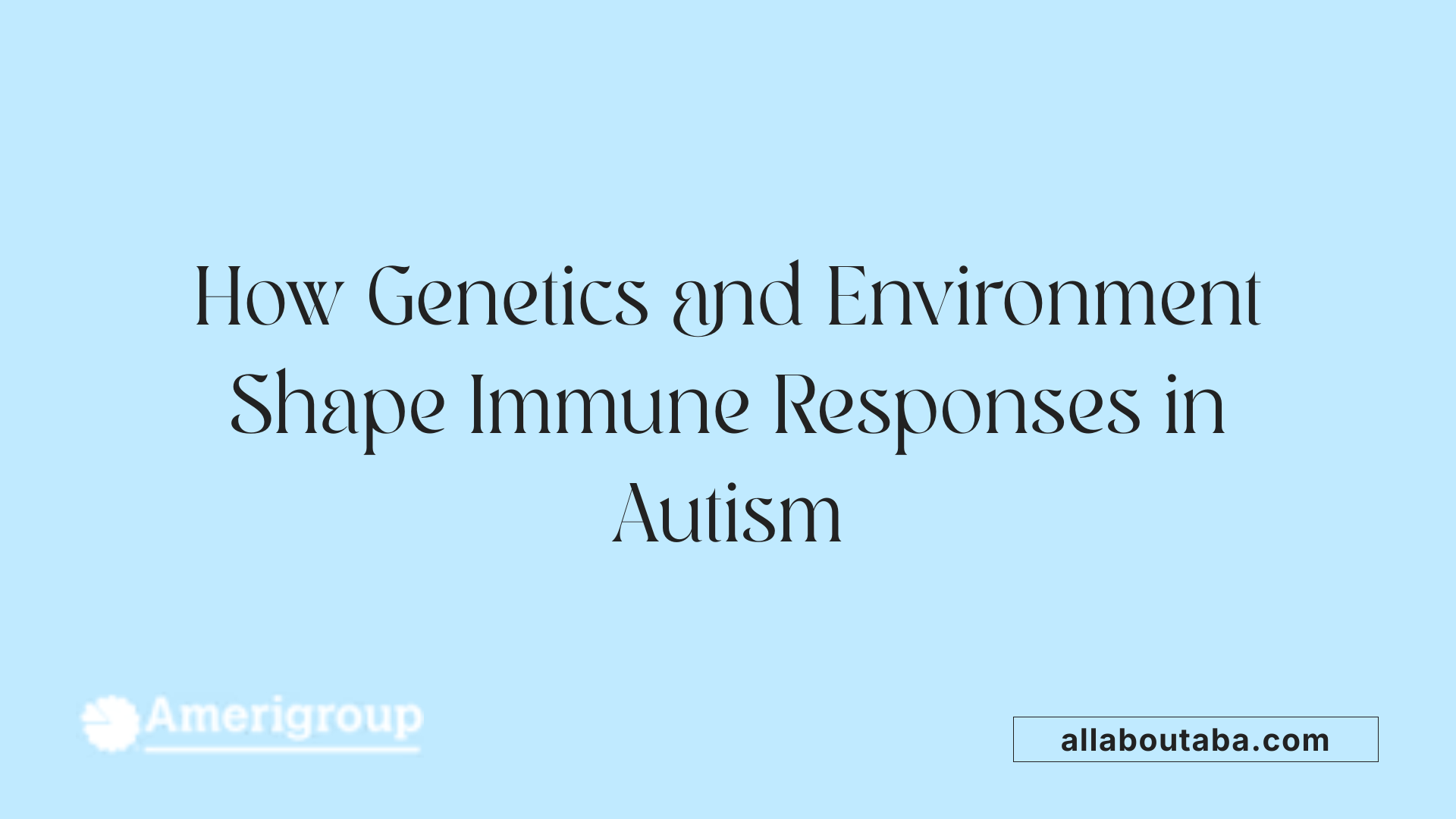 How Genetics and Environment Shape Immune Responses in Autism