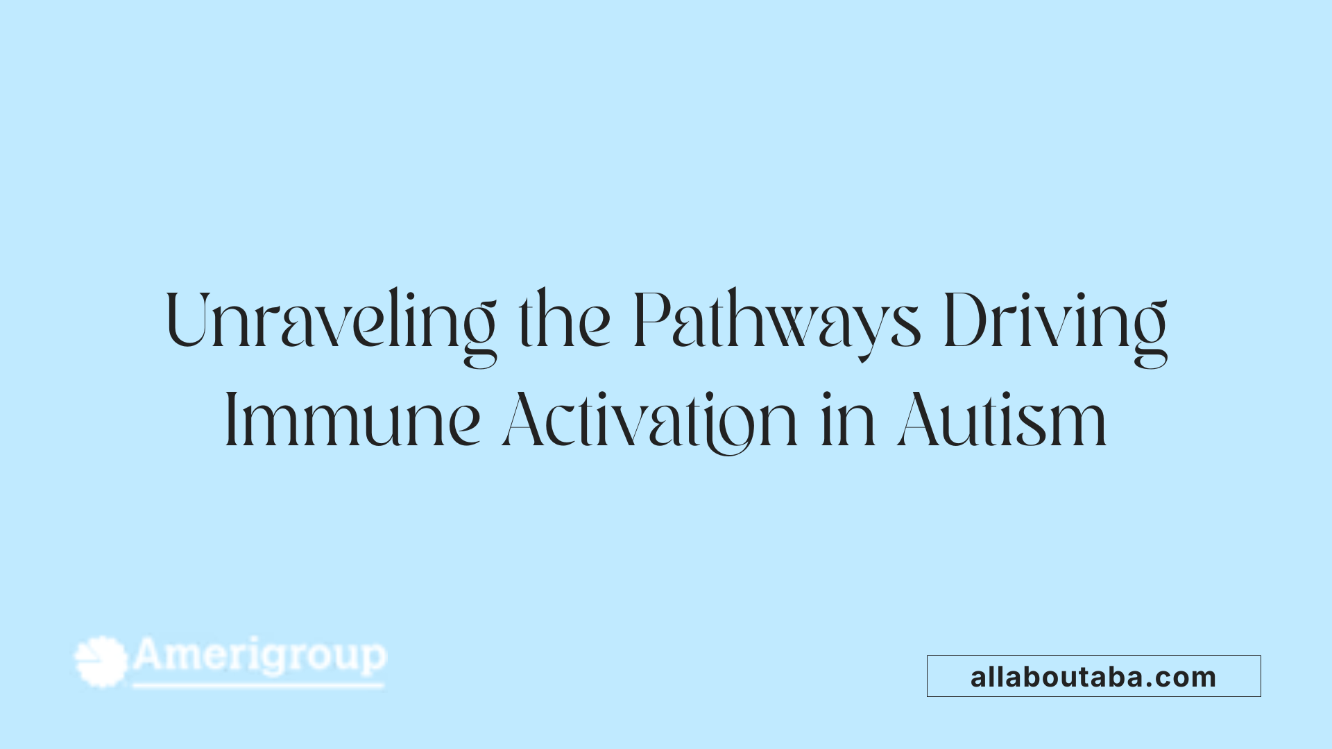 Unraveling the Pathways Driving Immune Activation in Autism
