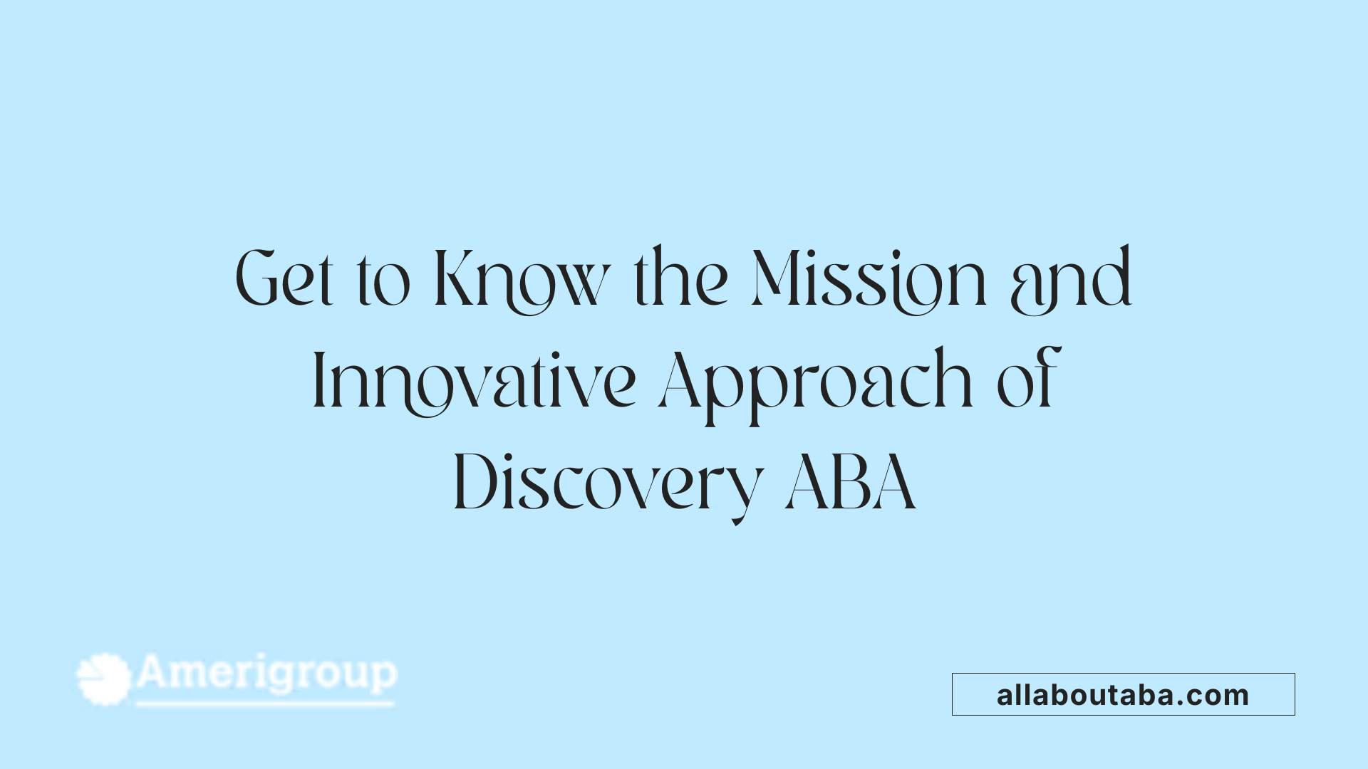 Get to Know the Mission and Innovative Approach of Discovery ABA