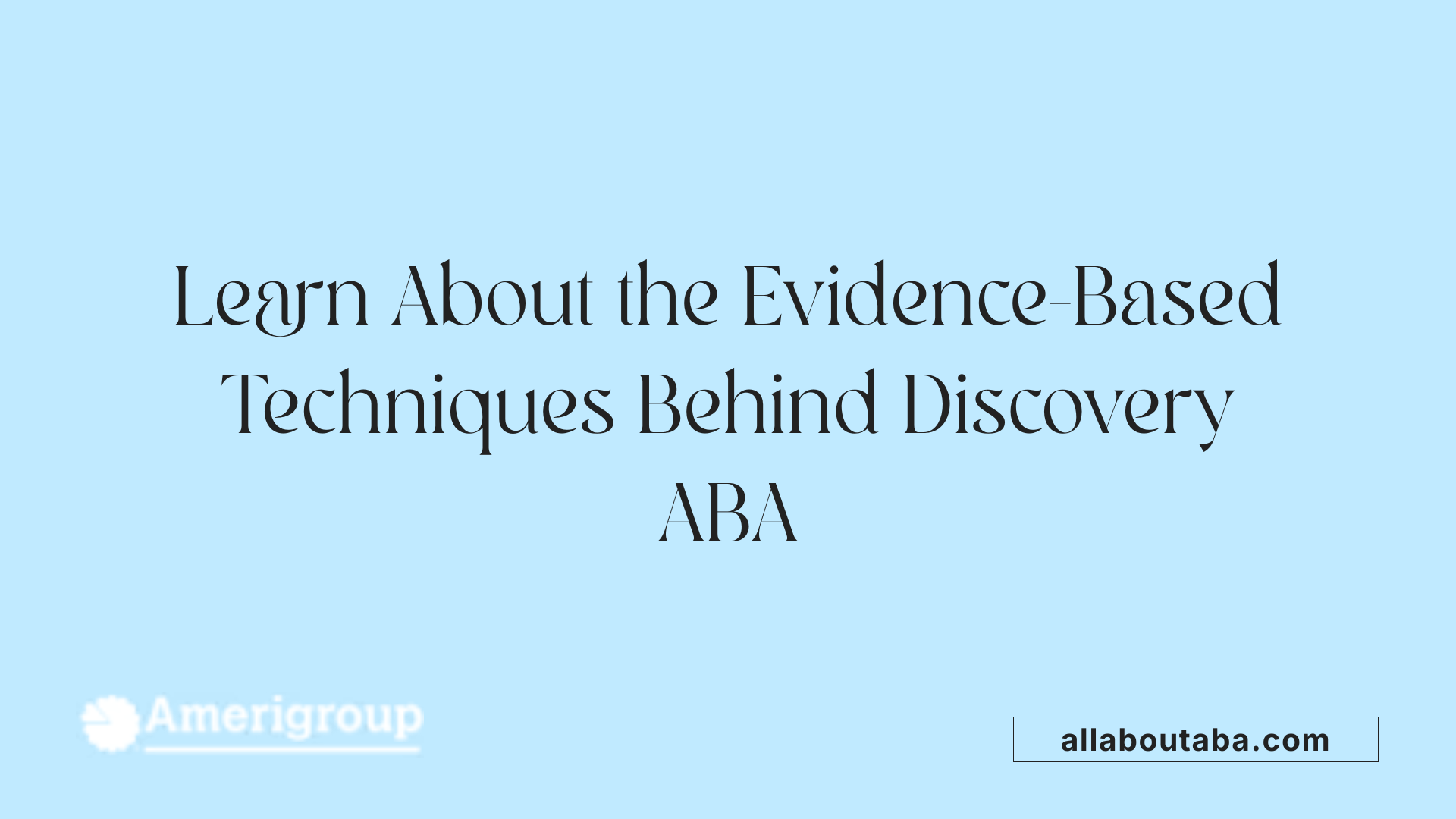 Learn About the Evidence-Based Techniques Behind Discovery ABA