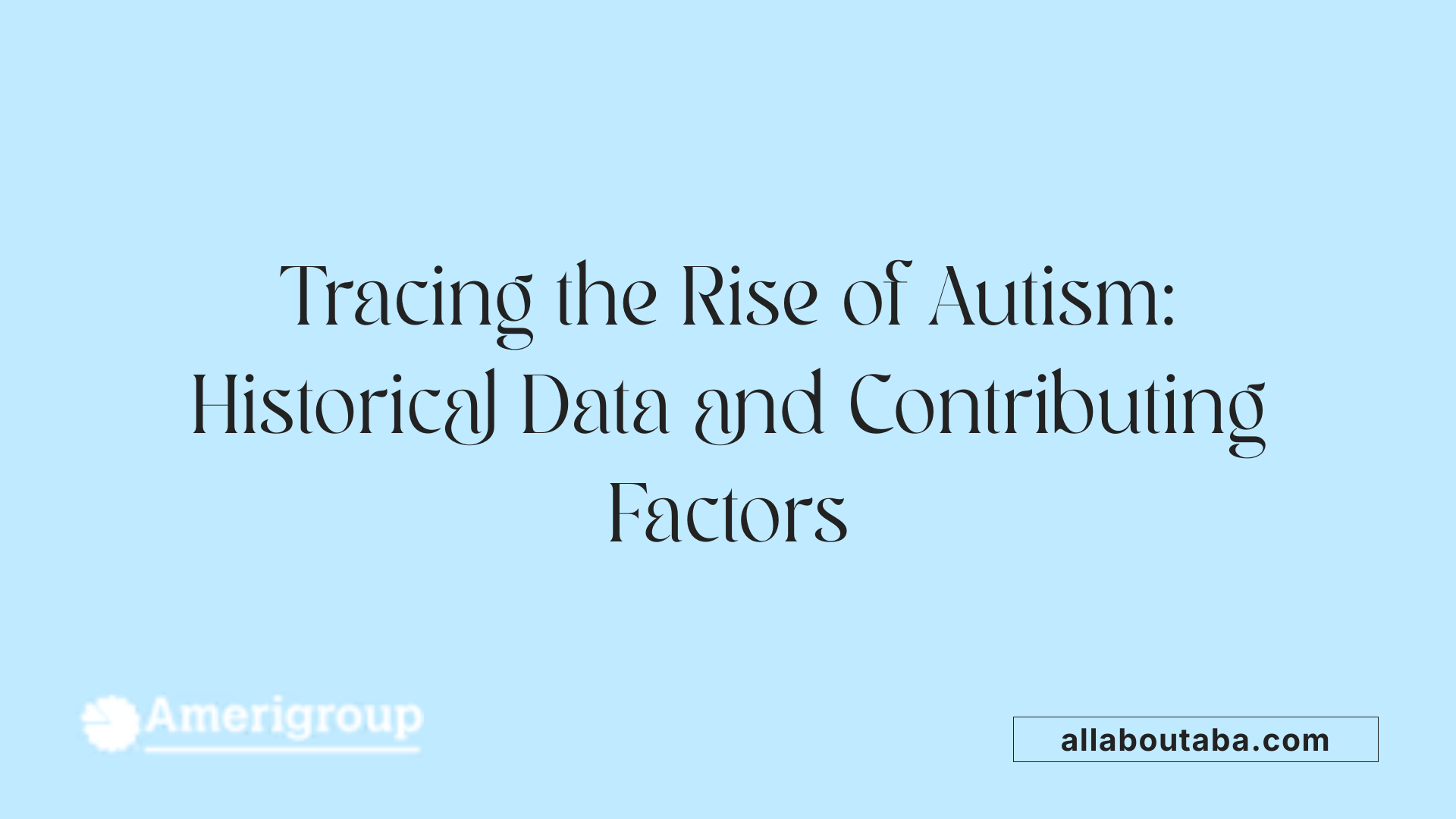 Tracing the Rise of Autism: Historical Data and Contributing Factors