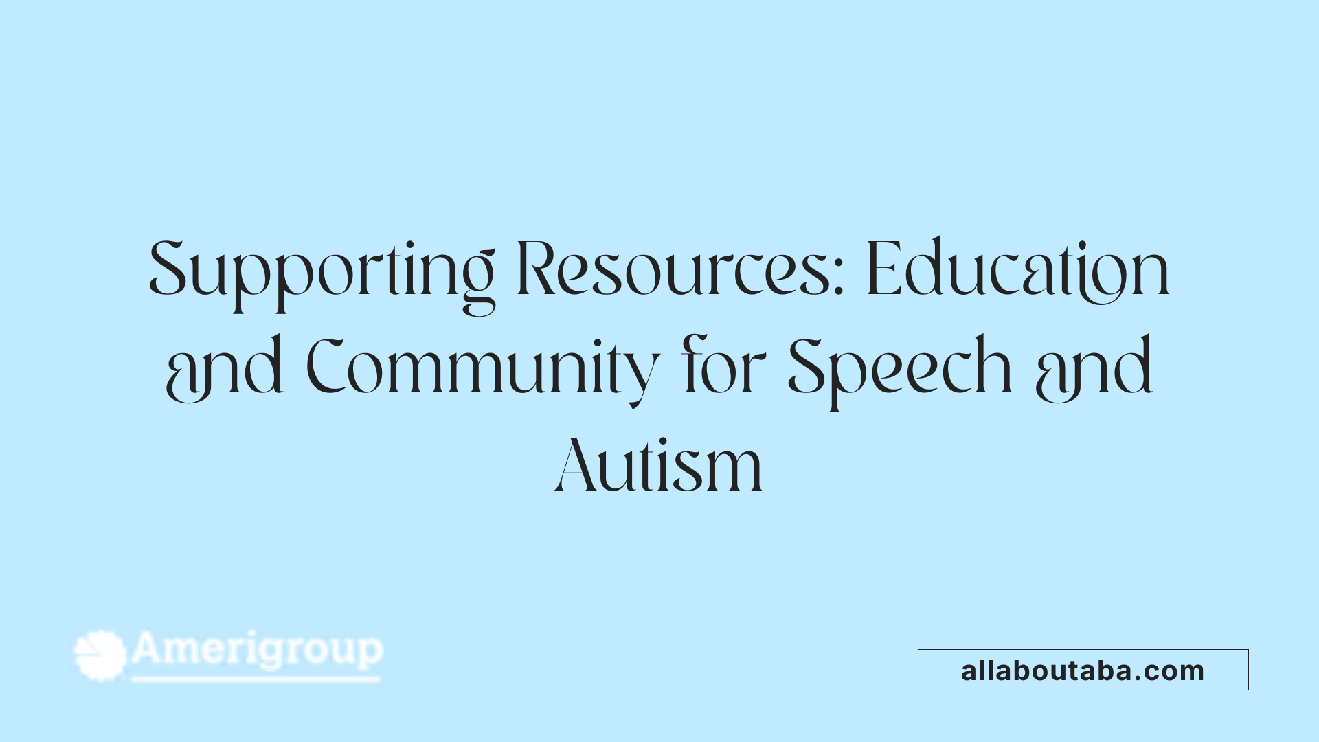 Supporting Resources: Education and Community for Speech and Autism