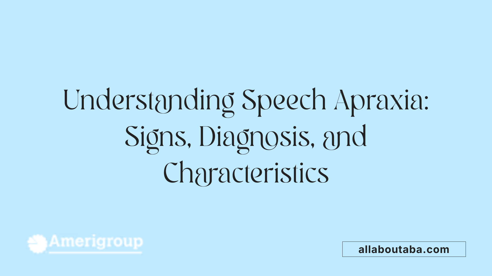 Understanding Speech Apraxia: Signs, Diagnosis, and Characteristics