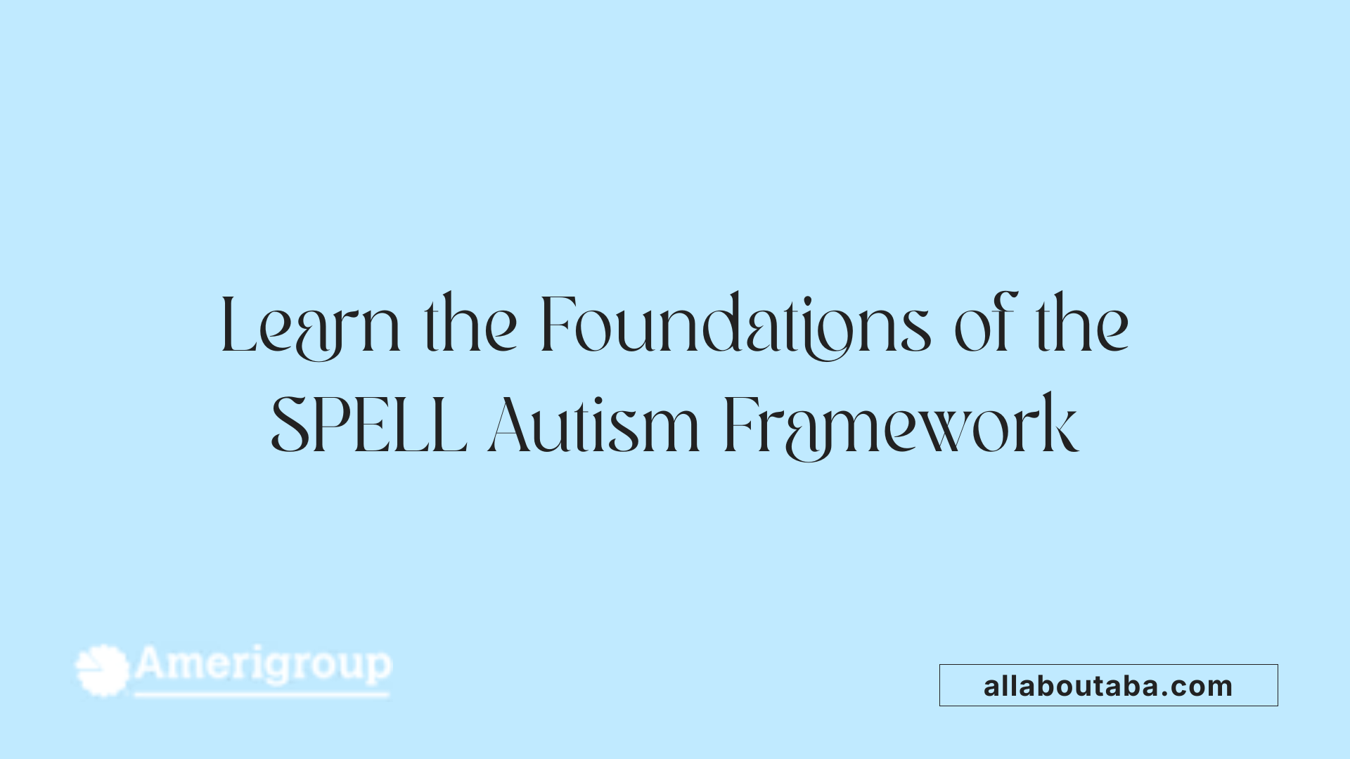 Learn the Foundations of the SPELL Autism Framework