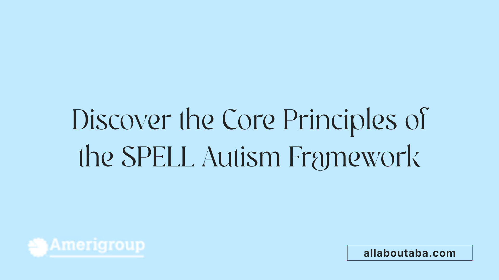Discover the Core Principles of the SPELL Autism Framework