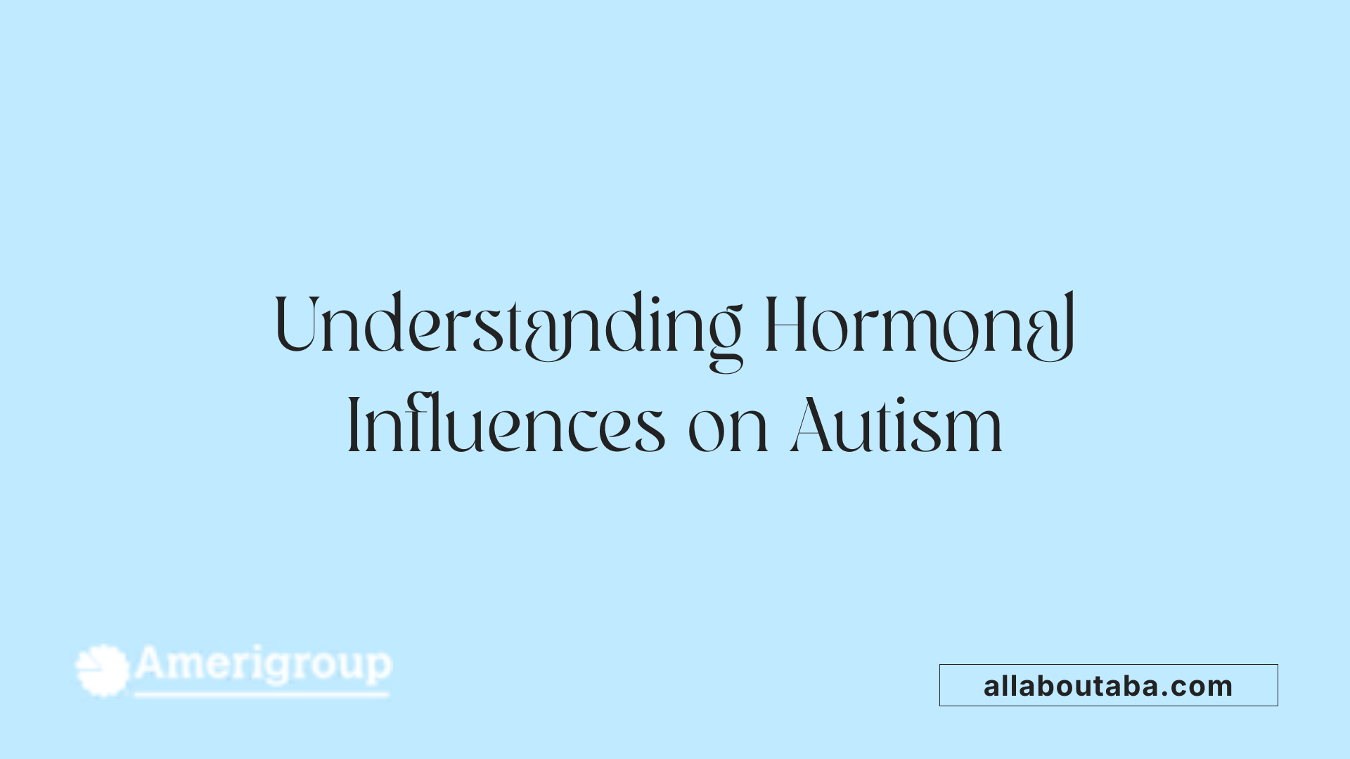 Understanding Hormonal Influences on Autism