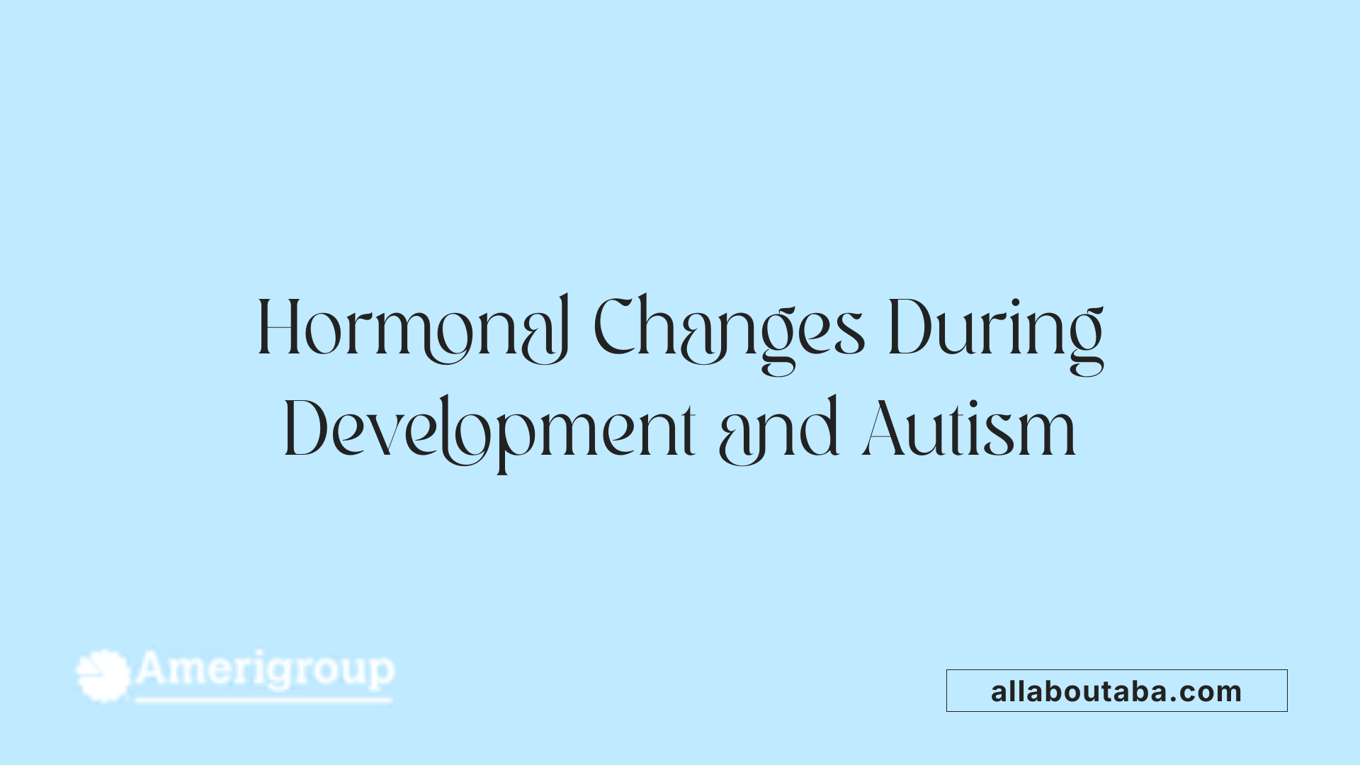 Hormonal Changes During Development and Autism