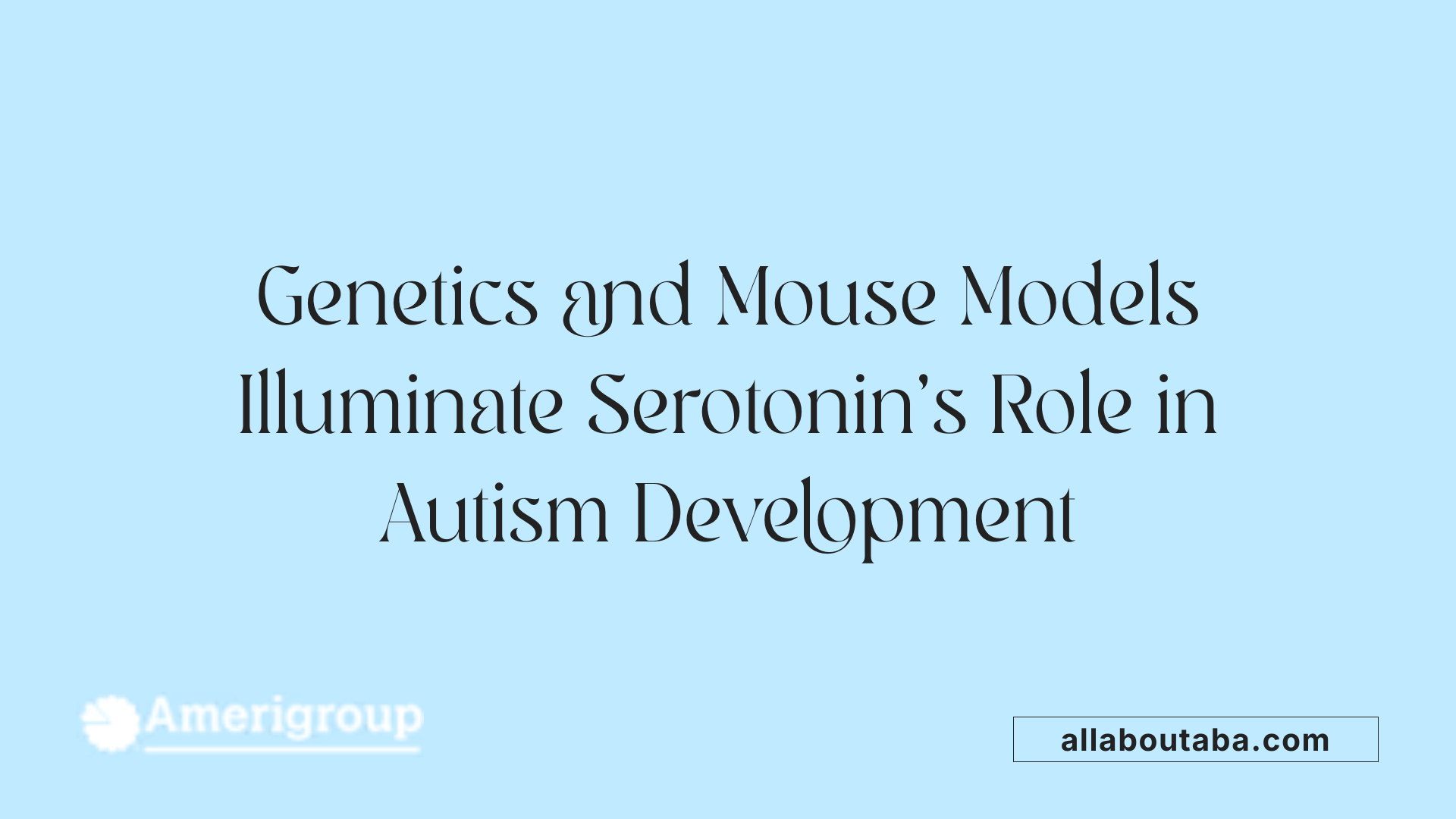 Genetics and Mouse Models Illuminate Serotonin's Role in Autism Development