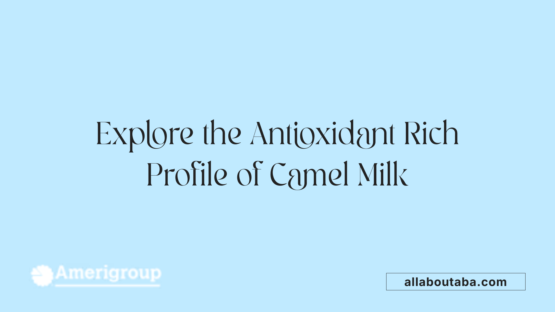 Explore the Antioxidant Rich Profile of Camel Milk
