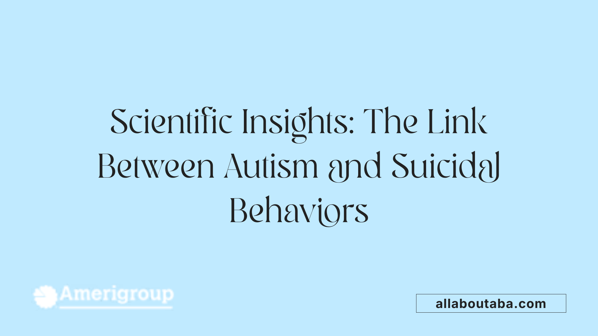 Scientific Insights: The Link Between Autism and Suicidal Behaviors