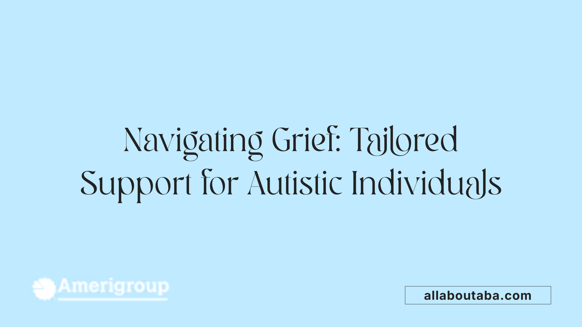 Navigating Grief: Tailored Support for Autistic Individuals