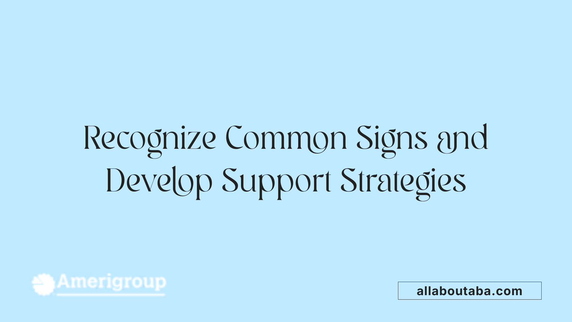 Recognize Common Signs and Develop Support Strategies