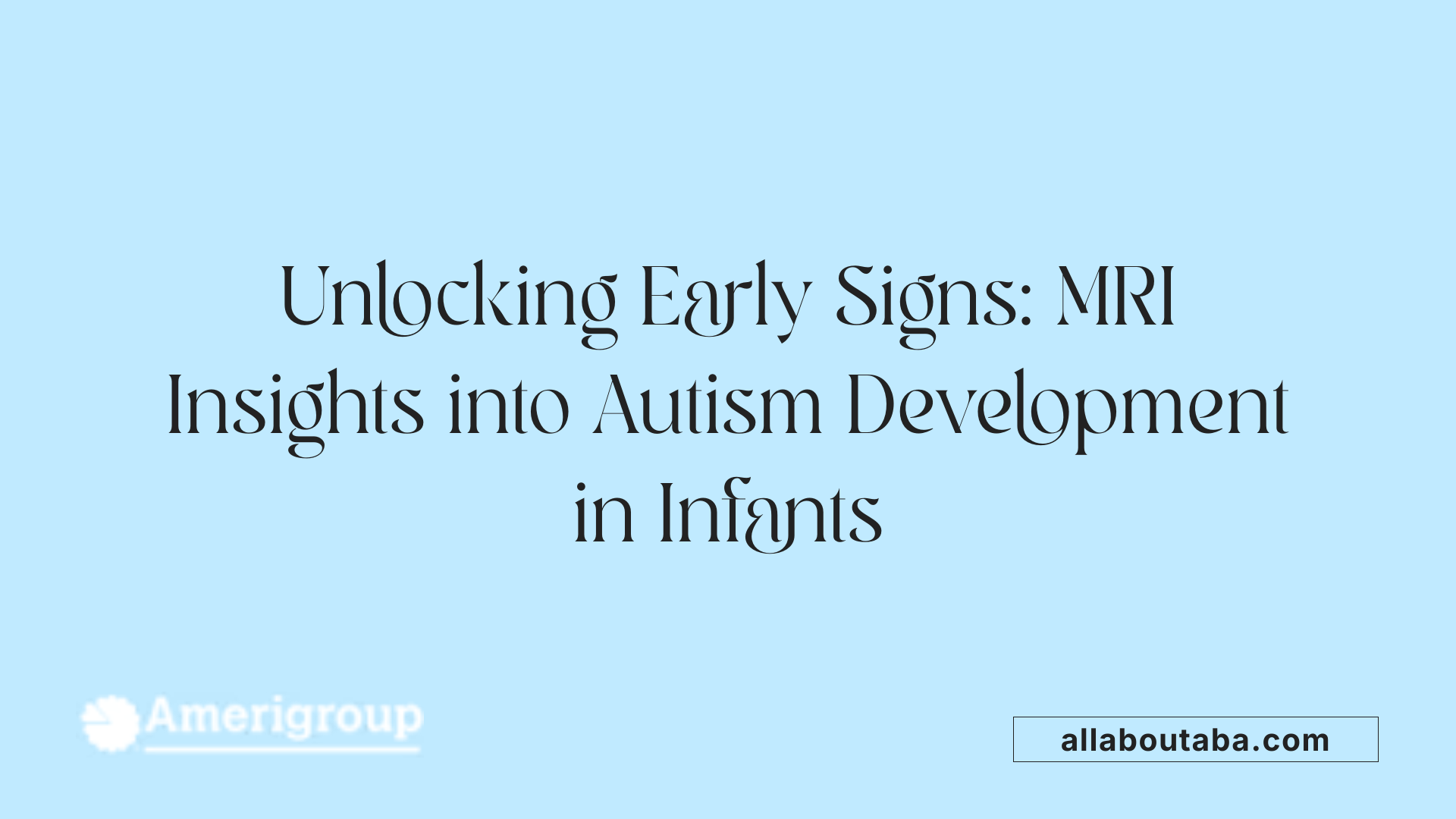 Unlocking Early Signs: MRI Insights into Autism Development in Infants