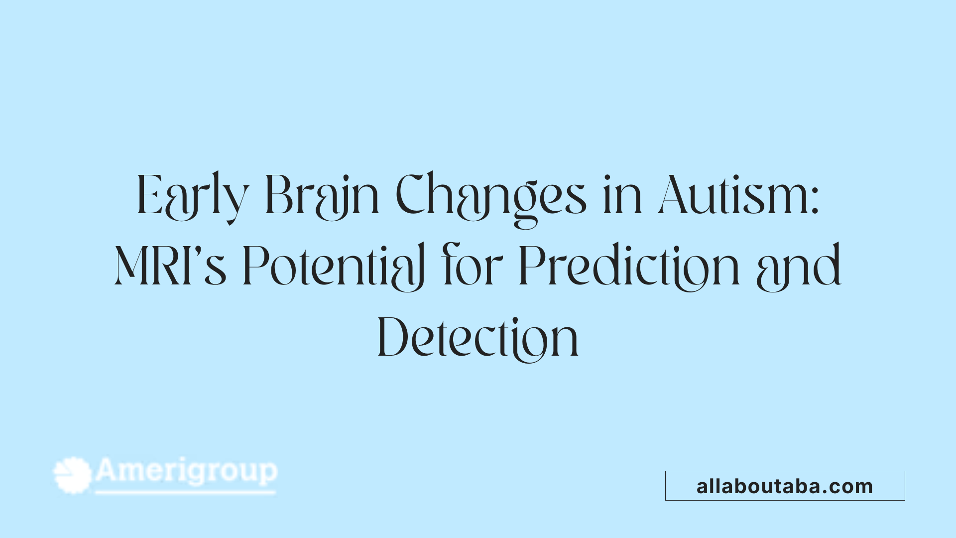 Early Brain Changes in Autism: MRI's Potential for Prediction and Detection