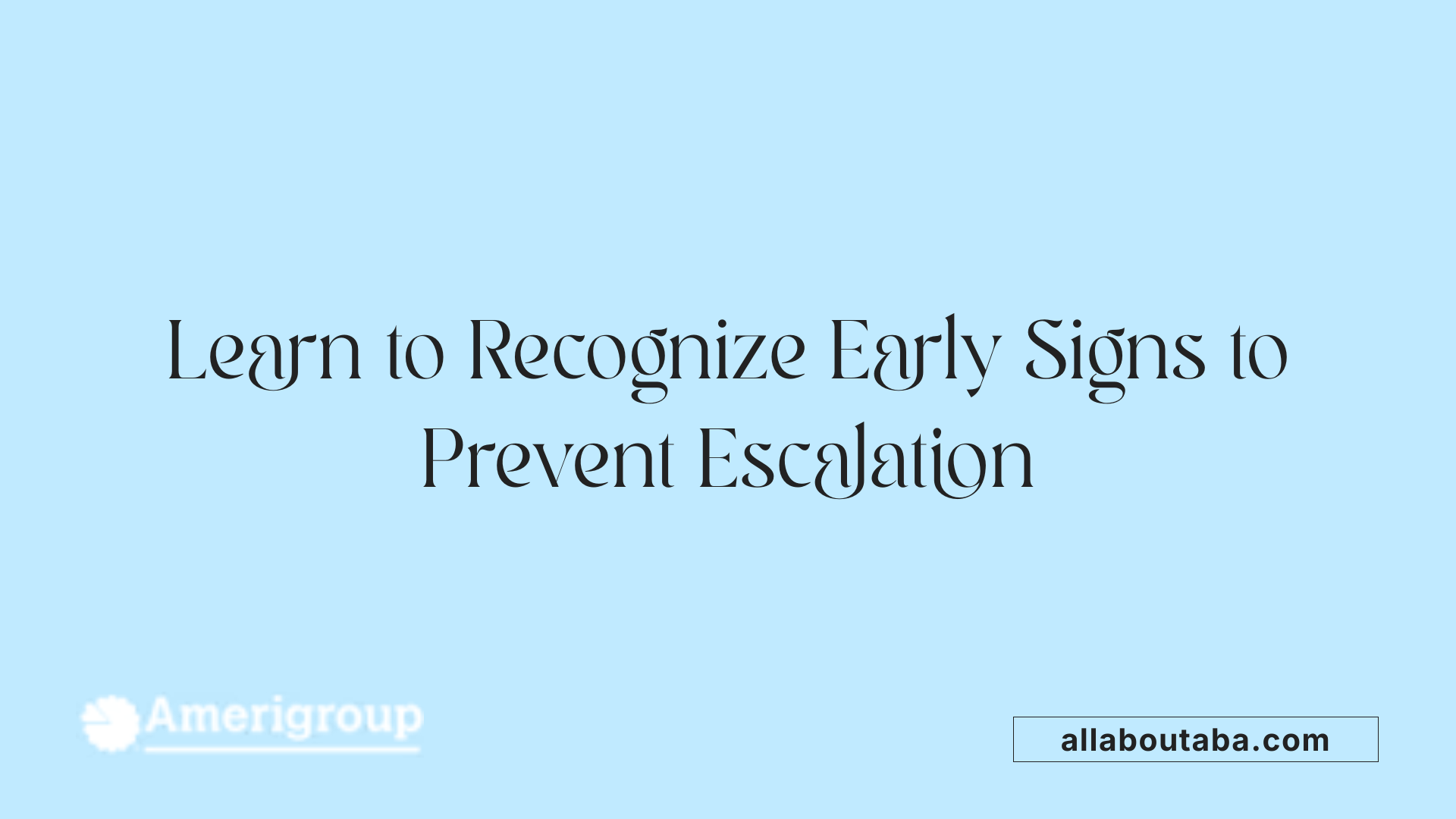 Learn to Recognize Early Signs to Prevent Escalation