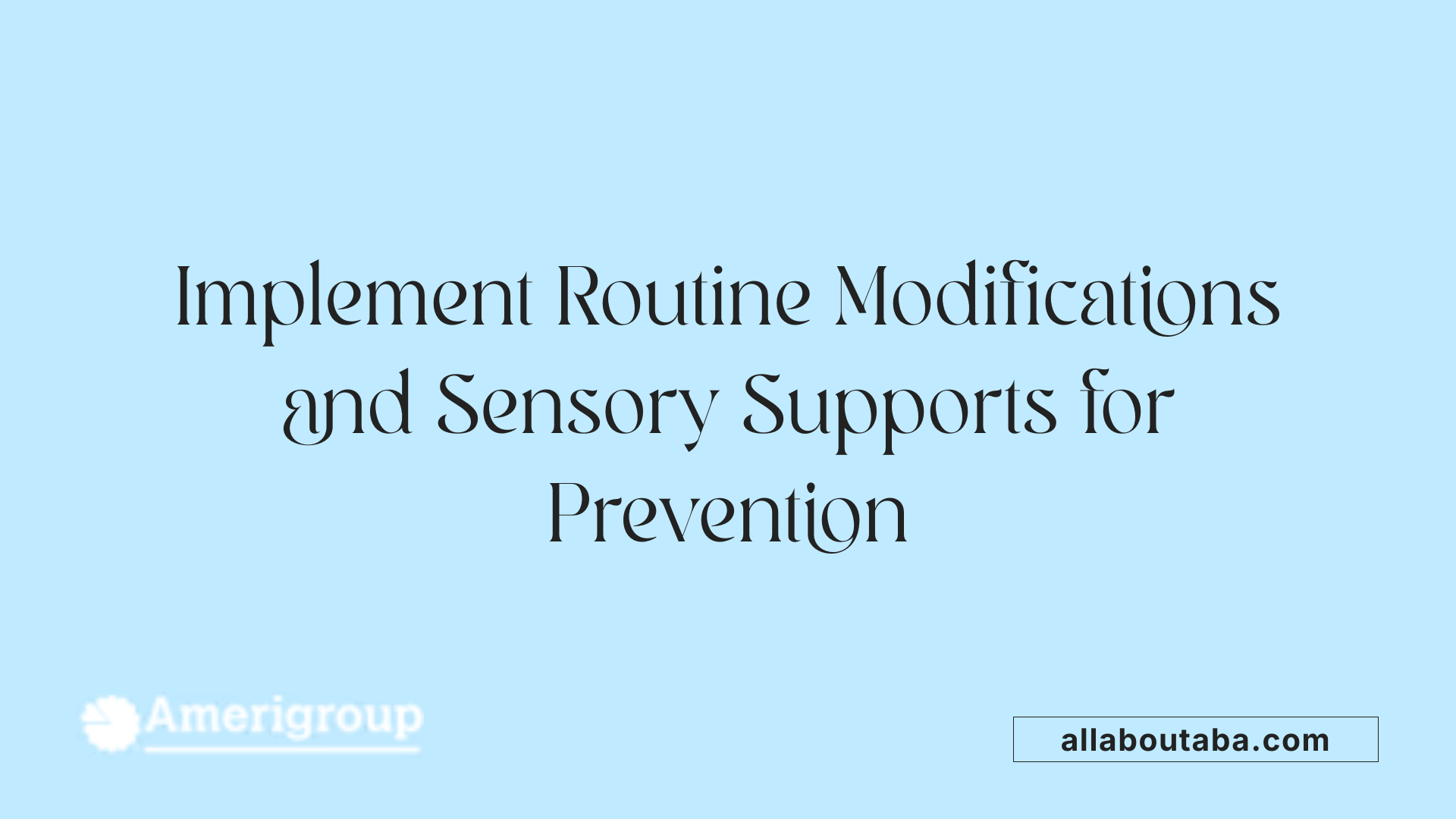 Implement Routine Modifications and Sensory Supports for Prevention