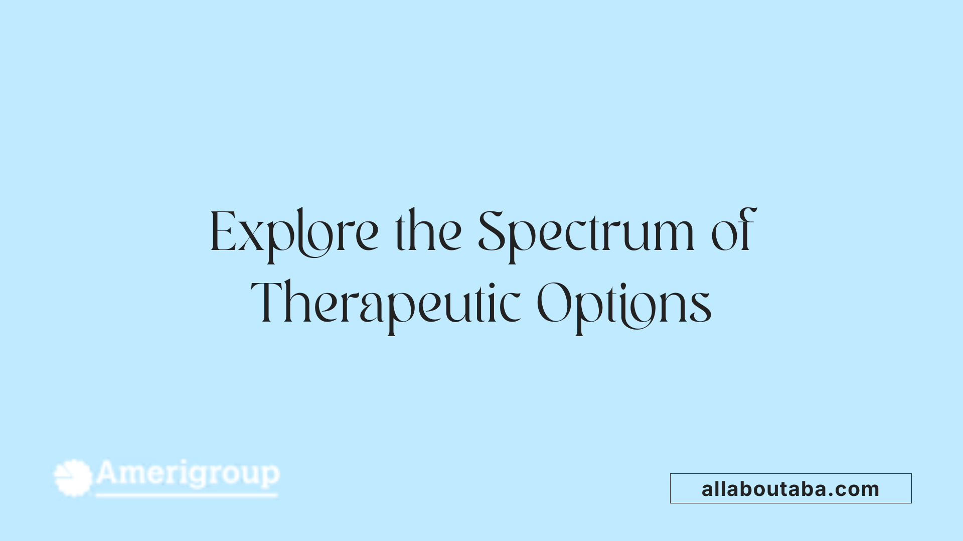 Explore the Spectrum of Therapeutic Options