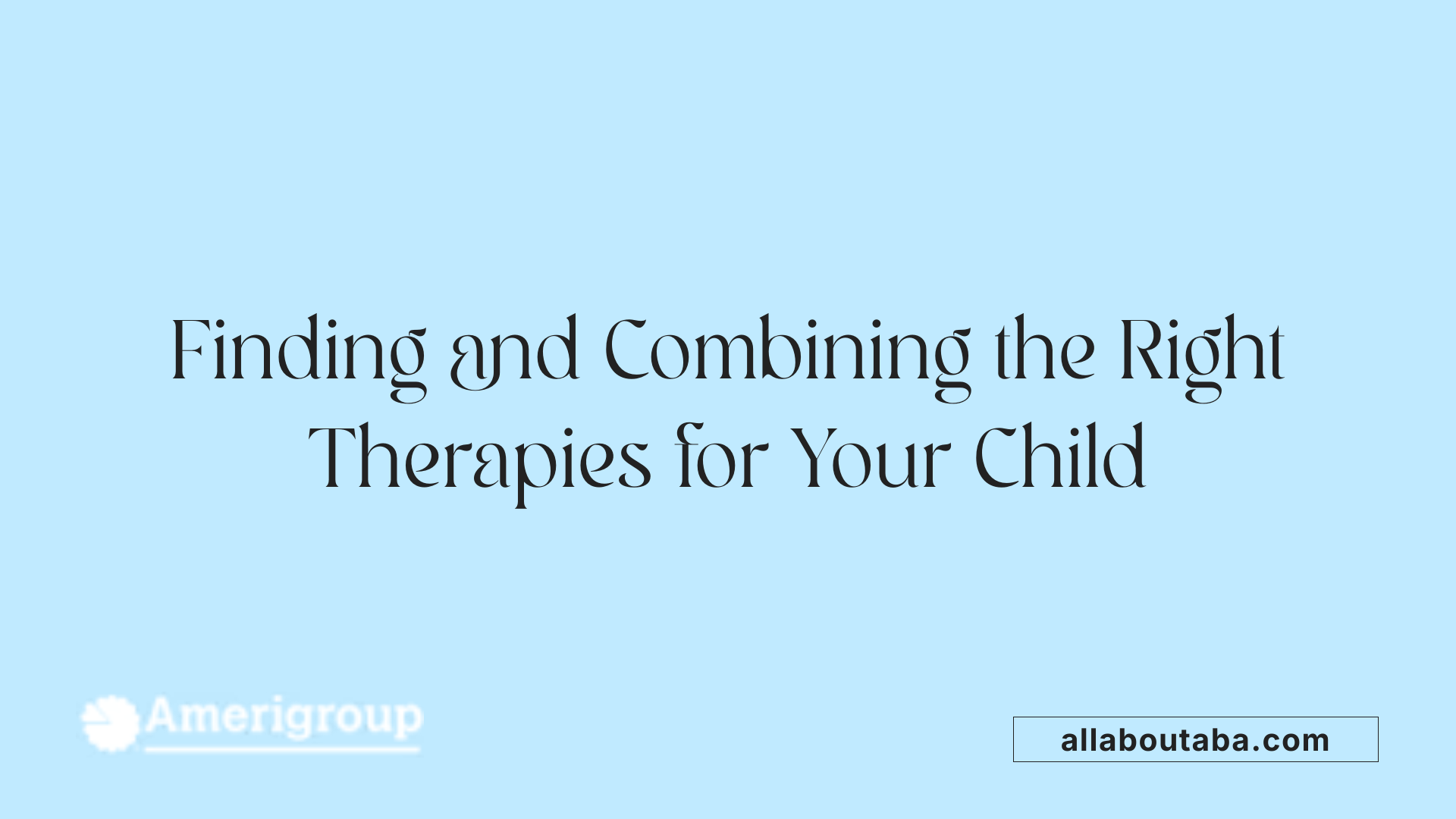 Finding and Combining the Right Therapies for Your Child