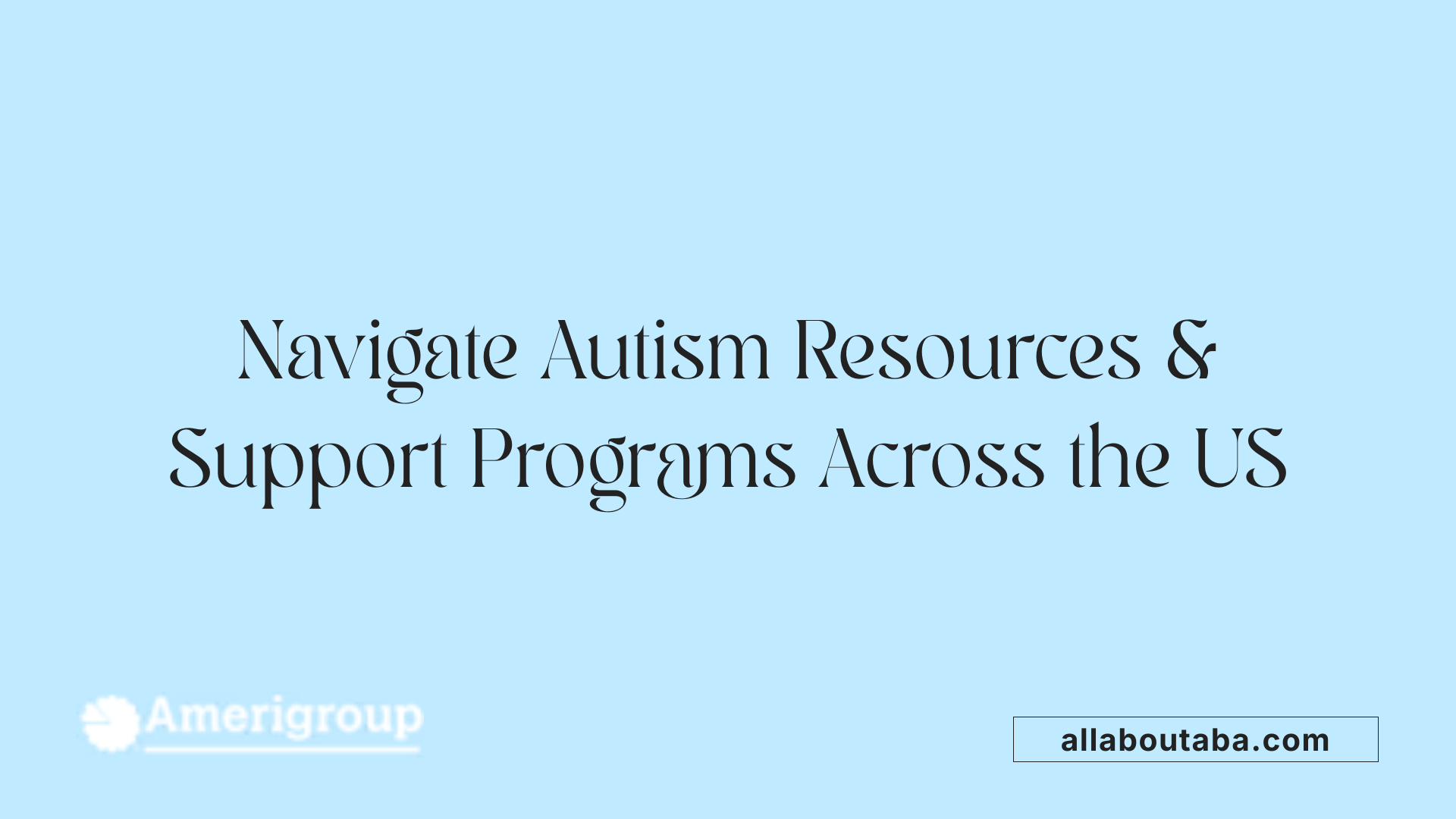 Navigate Autism Resources &amp; Support Programs Across the US