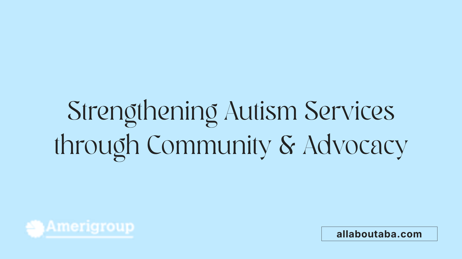 Strengthening Autism Services through Community &amp; Advocacy