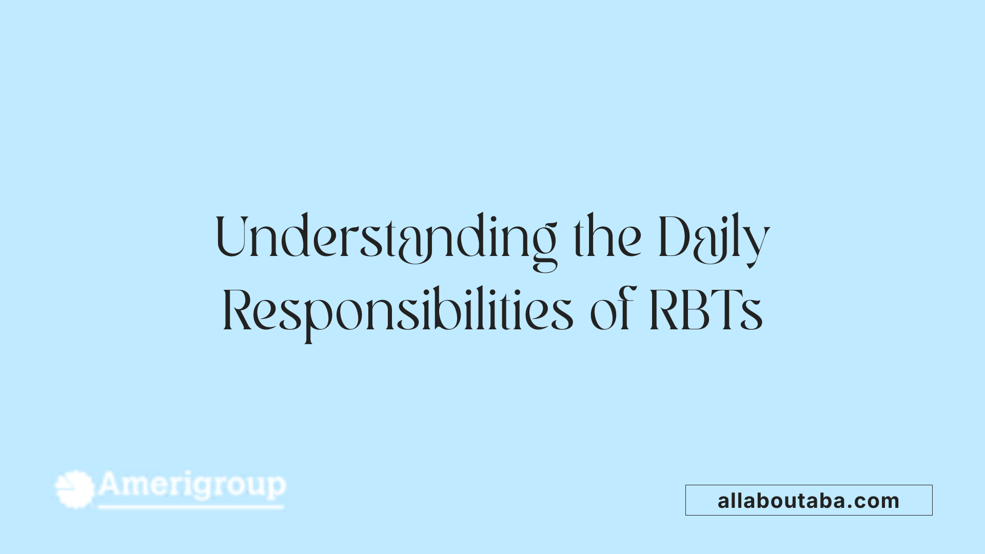 Understanding the Daily Responsibilities of RBTs