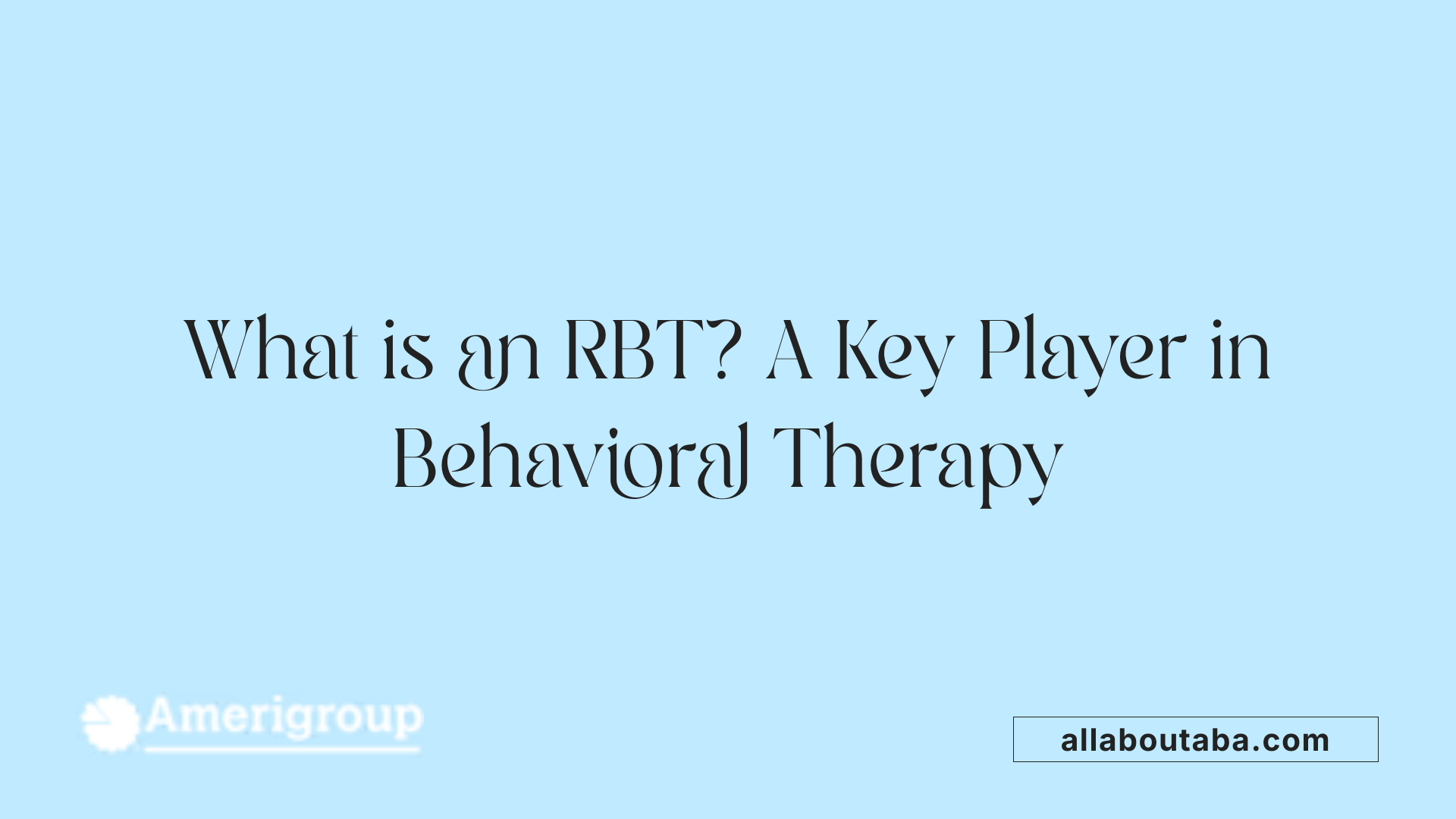 What is an RBT? A Key Player in Behavioral Therapy