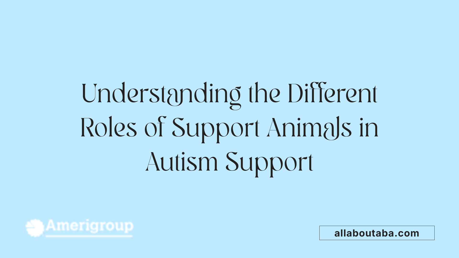 Understanding the Different Roles of Support Animals in Autism Support