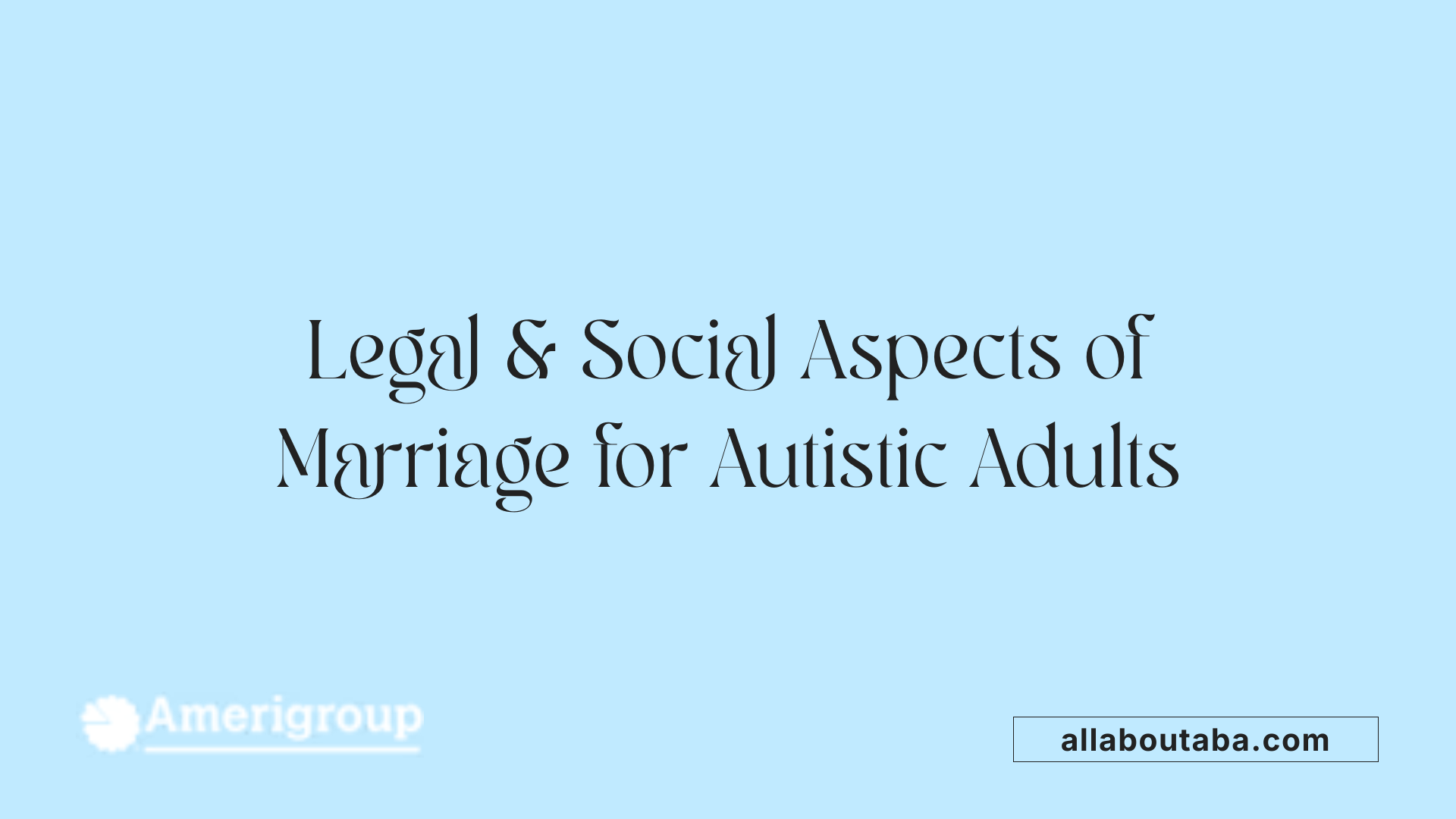 Legal &amp; Social Aspects of Marriage for Autistic Adults