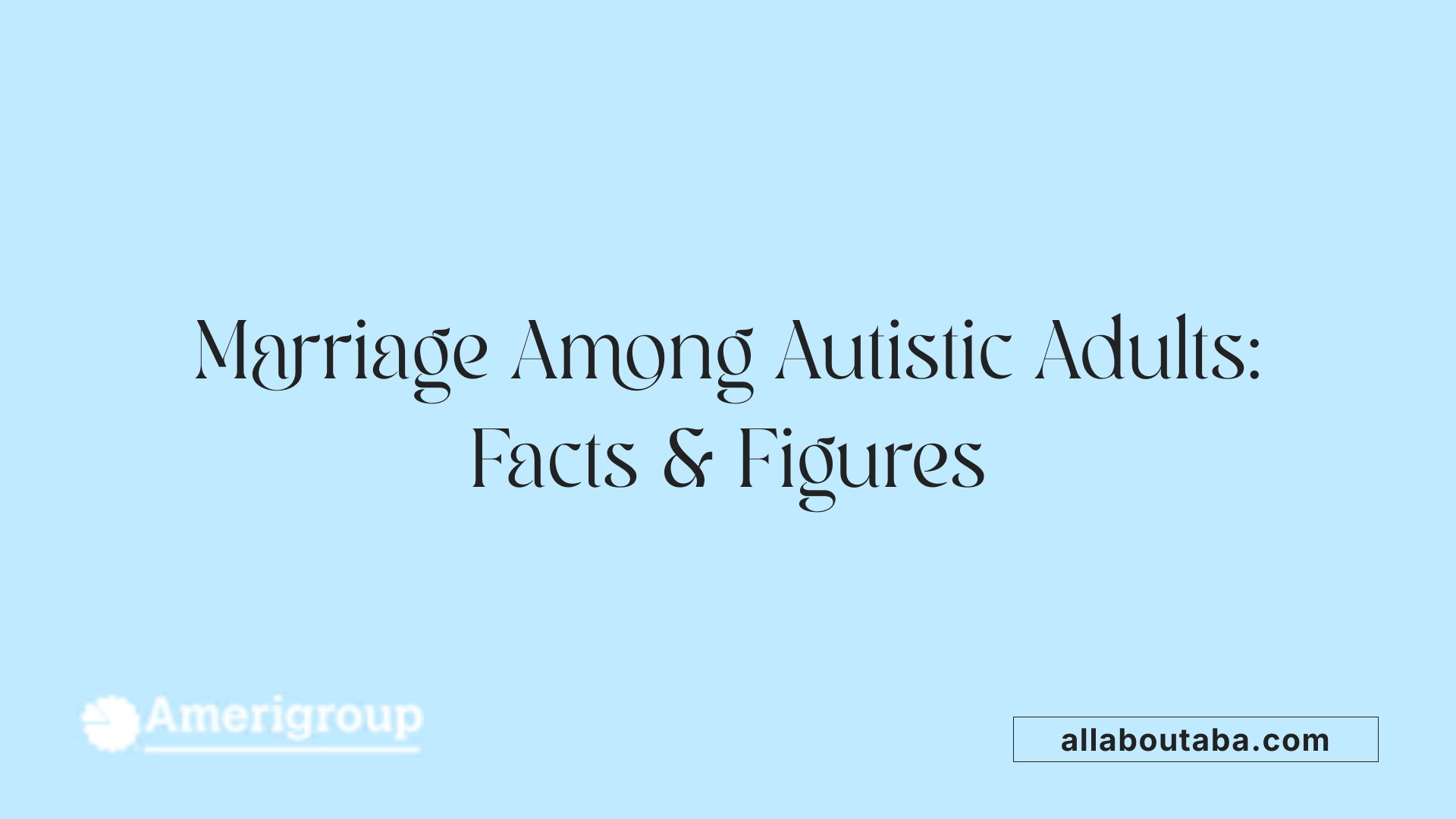 Marriage Among Autistic Adults: Facts &amp; Figures