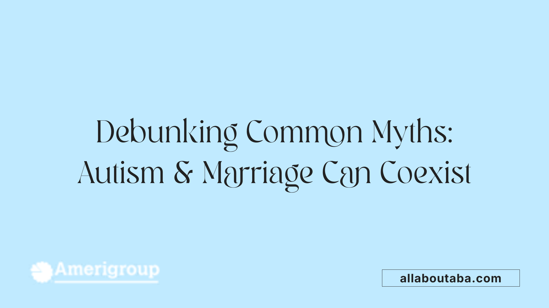 Debunking Common Myths: Autism &amp; Marriage Can Coexist