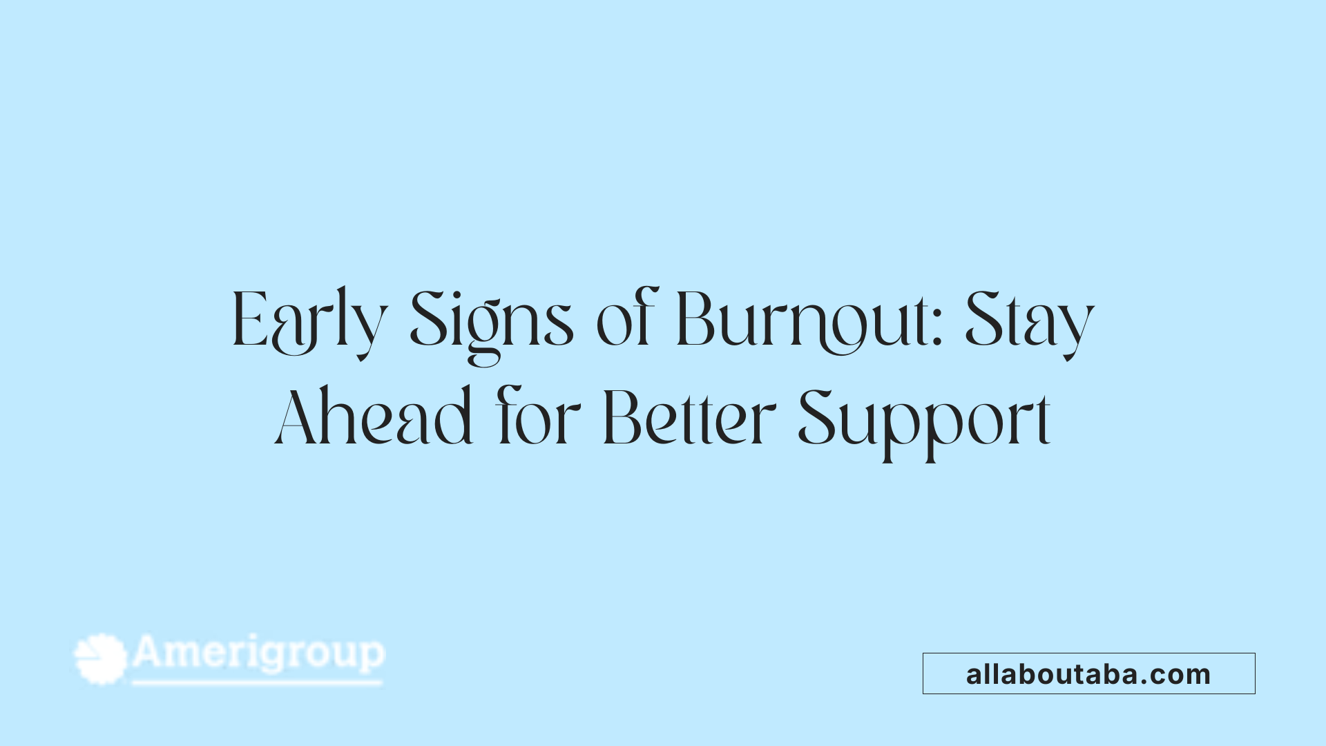 Early Signs of Burnout: Stay Ahead for Better Support