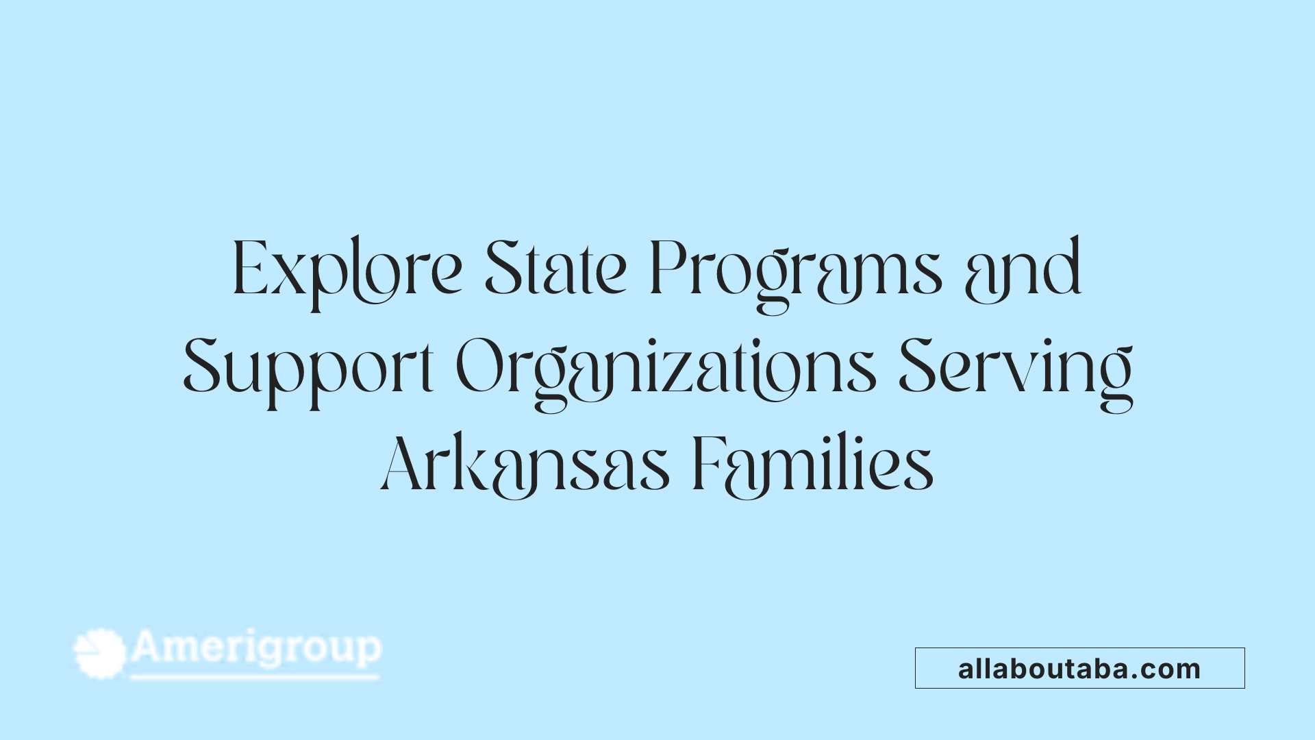 Explore State Programs and Support Organizations Serving Arkansas Families