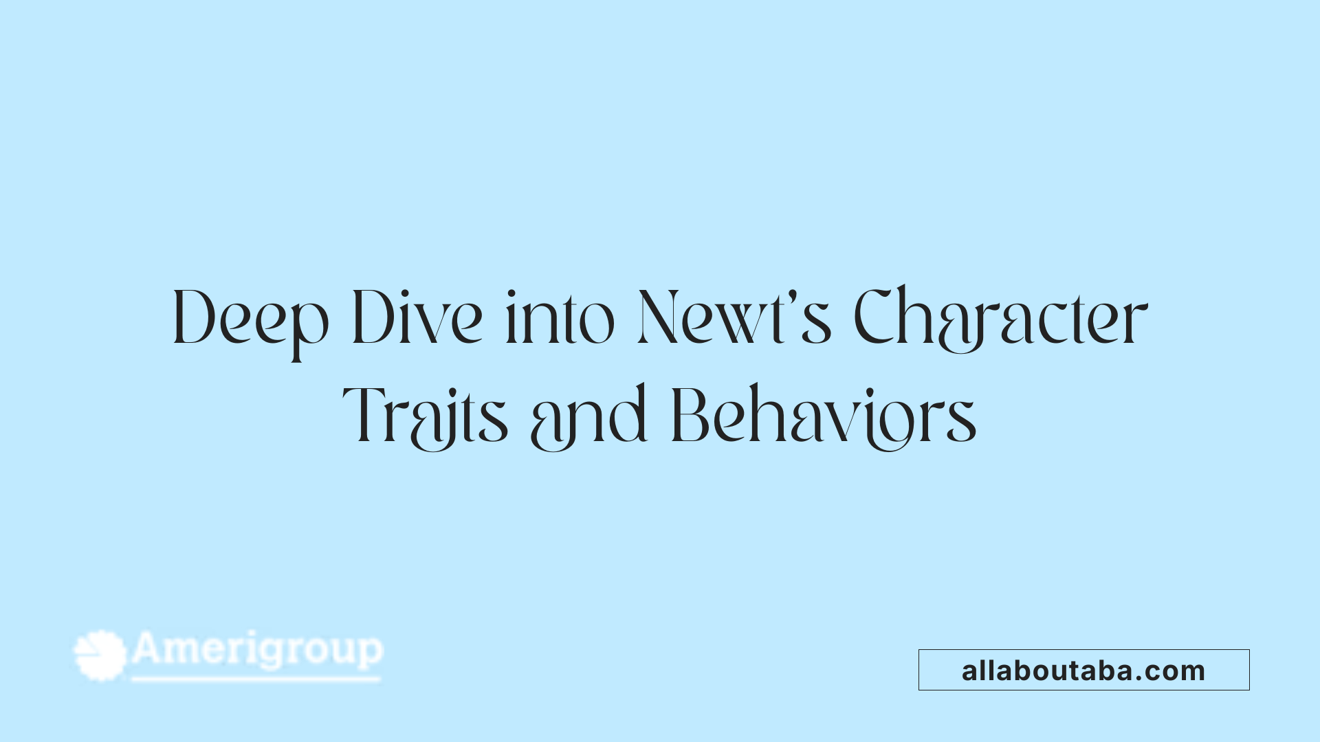 Deep Dive into Newt's Character Traits and Behaviors
