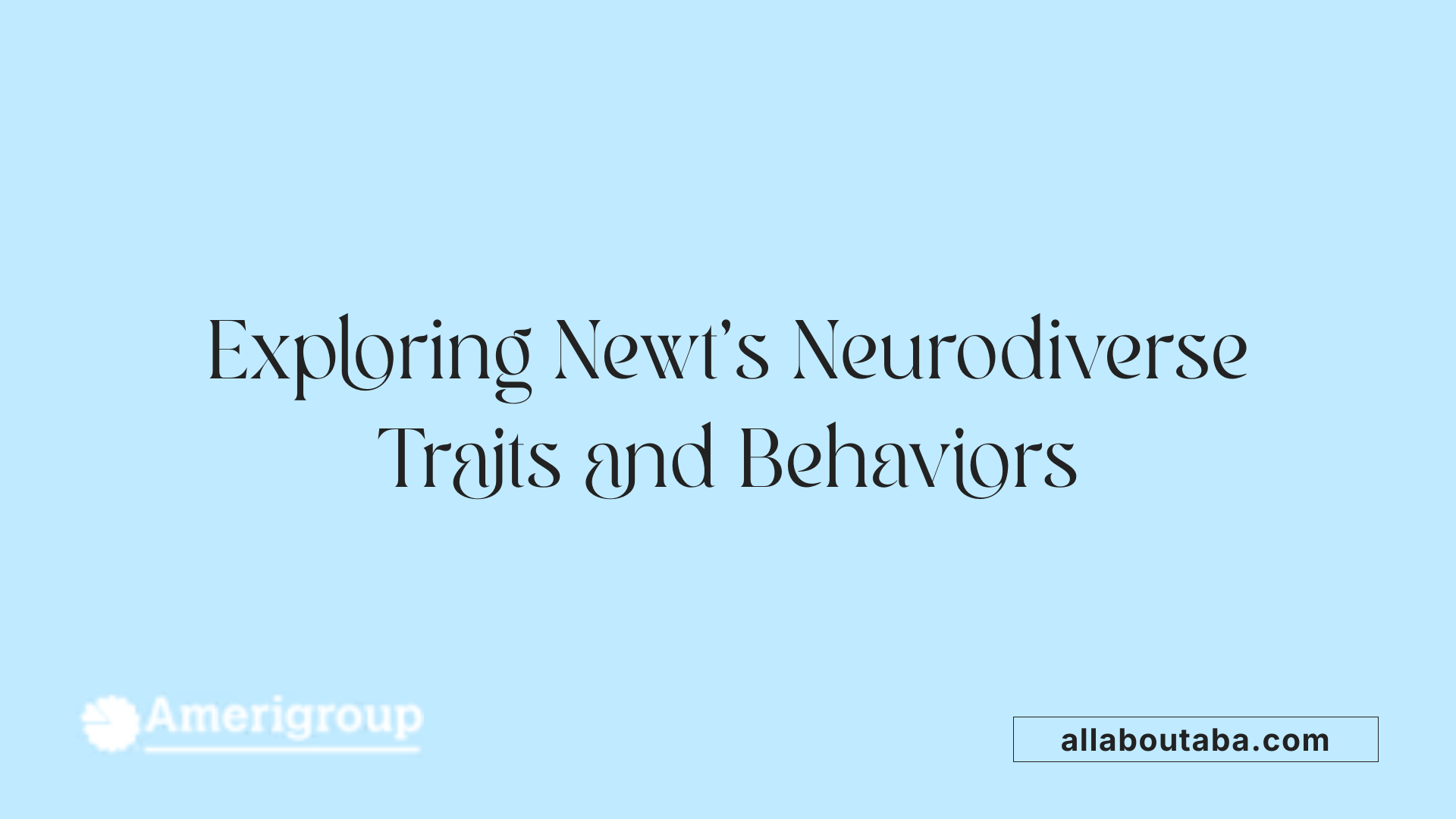Exploring Newt's Neurodiverse Traits and Behaviors
