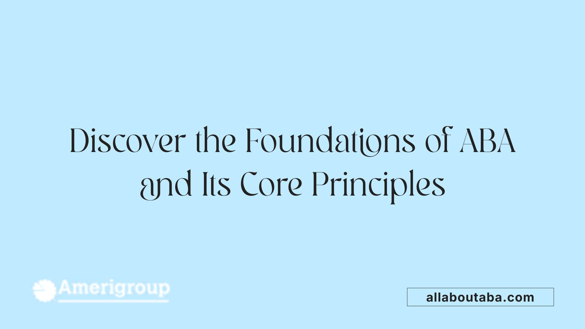 Discover the Foundations of ABA and Its Core Principles
