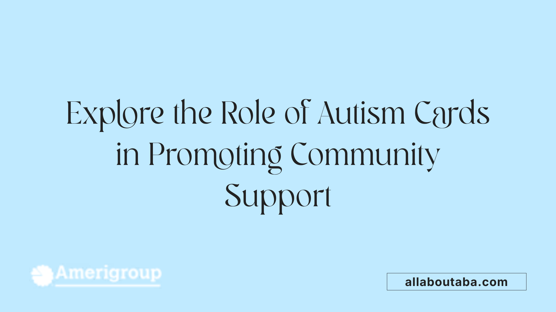 Explore the Role of Autism Cards in Promoting Community Support