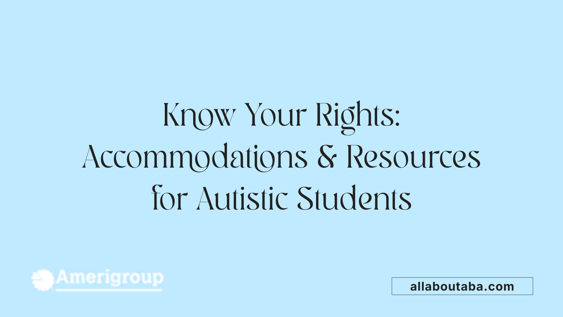 Know Your Rights: Accommodations &amp; Resources for Autistic Students