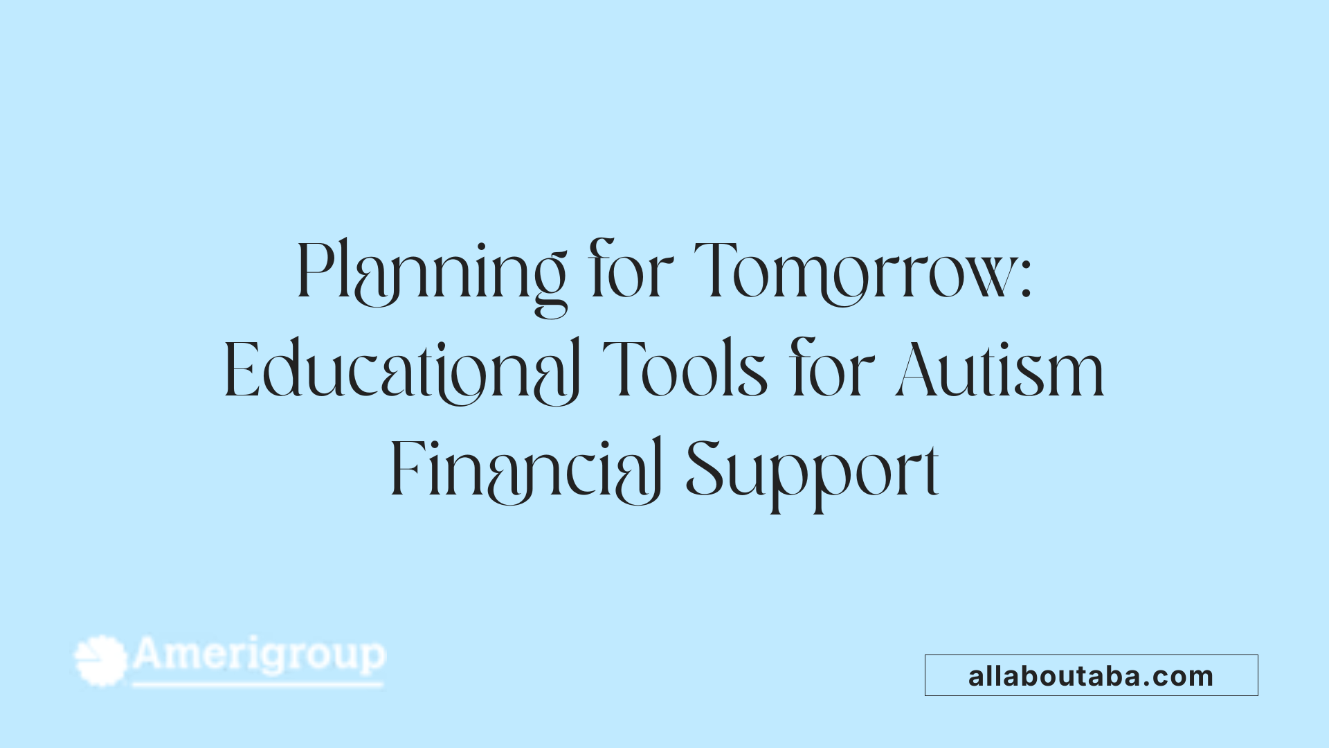 Planning for Tomorrow: Educational Tools for Autism Financial Support